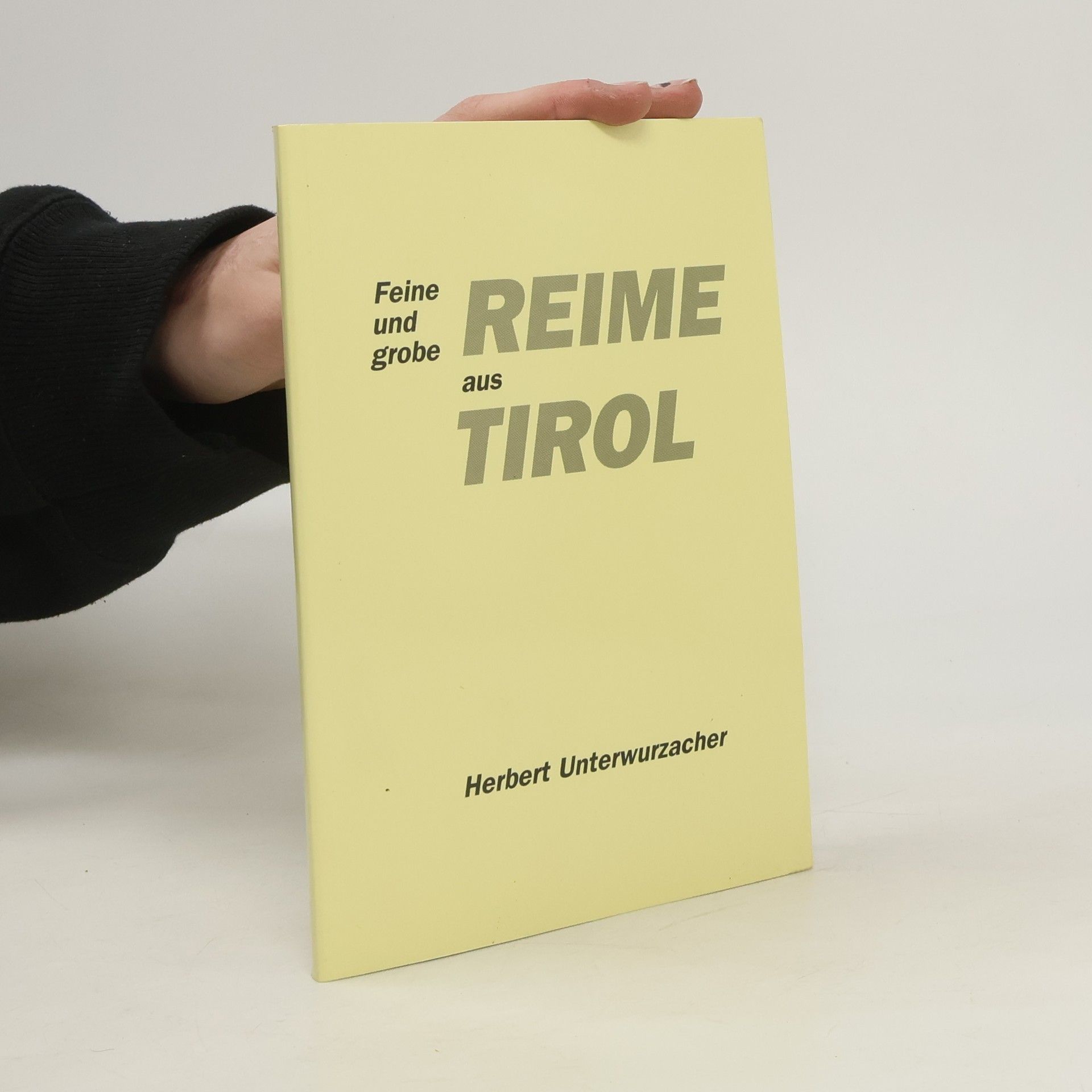 Herbert Unterwurzacher Deine und grobe Reime aus Tirol