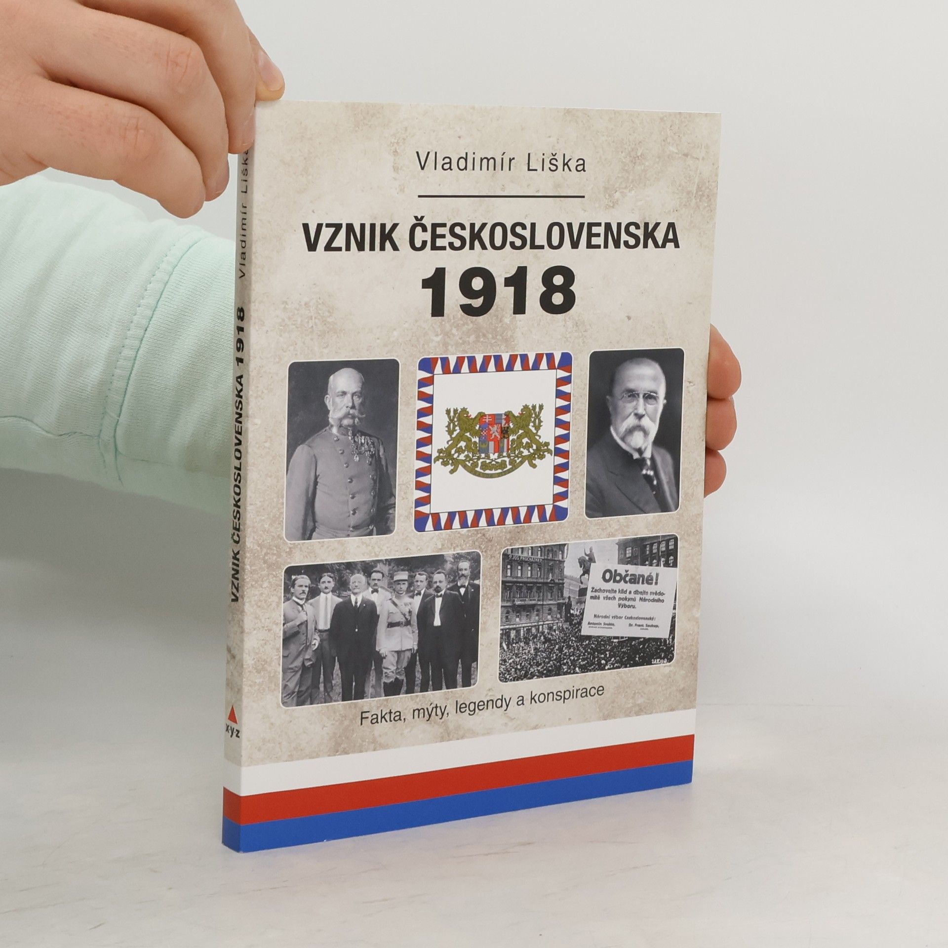 Vladimír Liška Vznik Československa 1918 - Fakta, mýty, legendy a konspirace