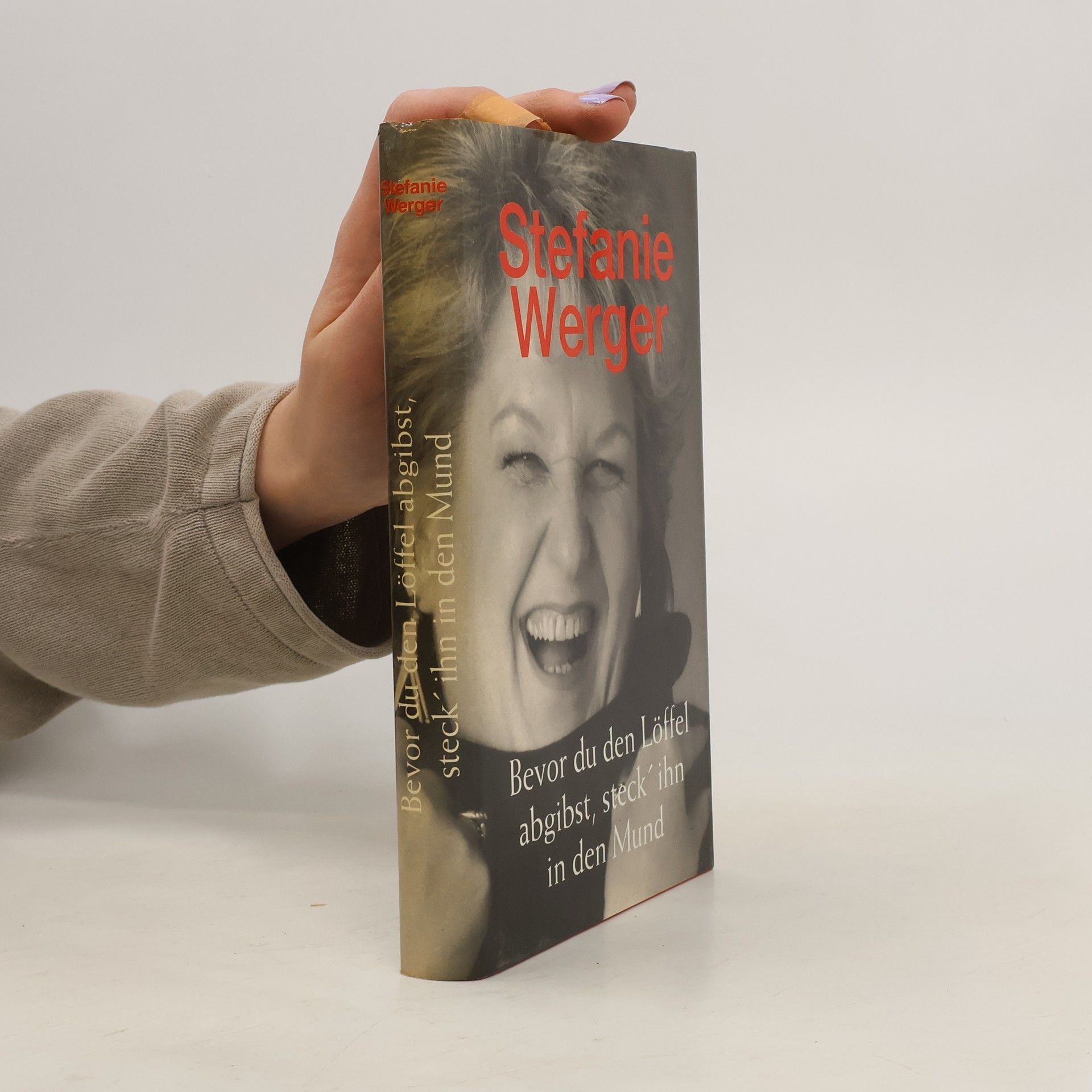 Stefanie Werger Bevor du den Löffel abgibst, steck' ihn in den Mund