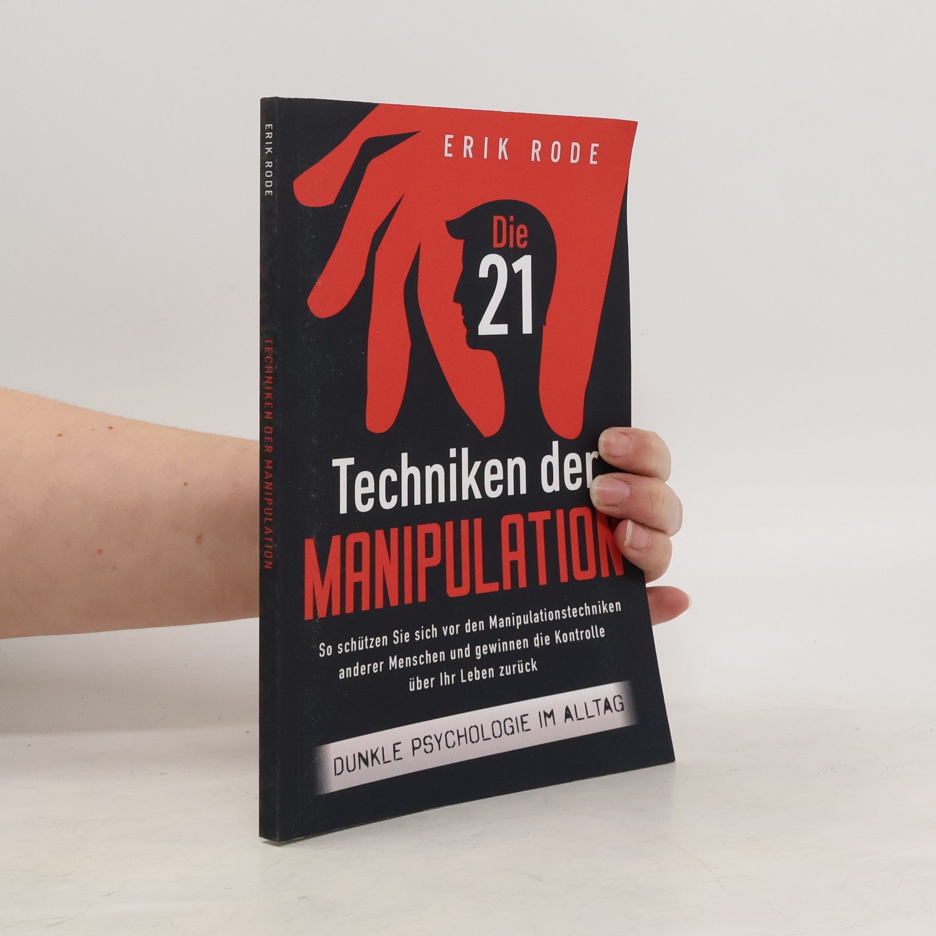 Erik Rode Die 21 Techniken der Manipulation - Dunkle Psychologie im Alltag
