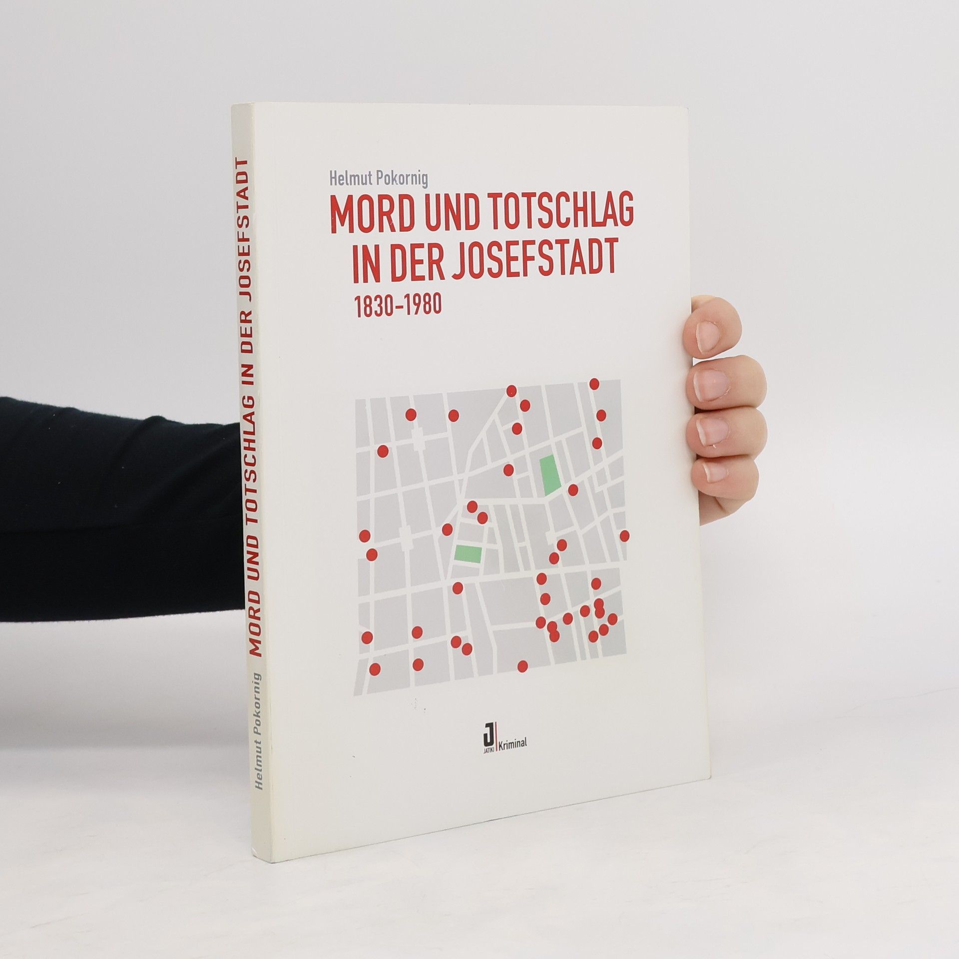 Helmut Pokornig Mord und Totschlag in der Josefstadt 1830-1980