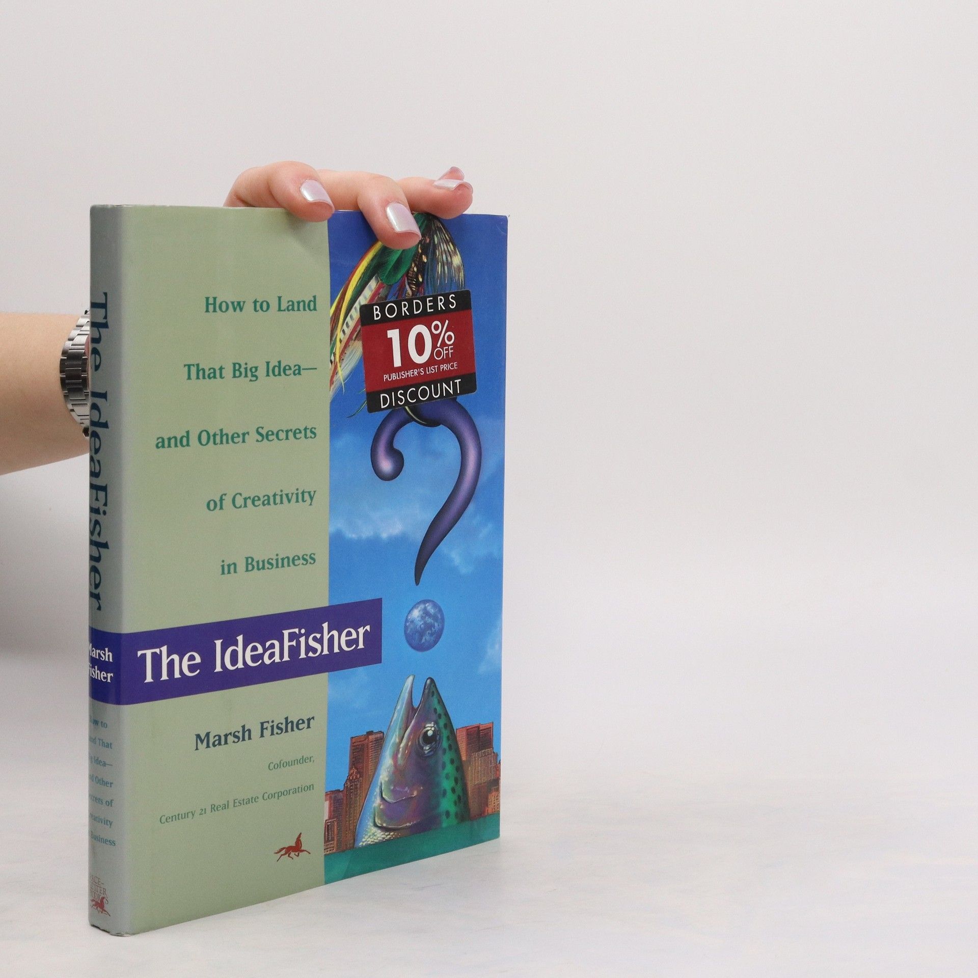 Marshall Fisher The Ideafisher. How to Land That Big Idea-And Other Secrets of Creativity in Business