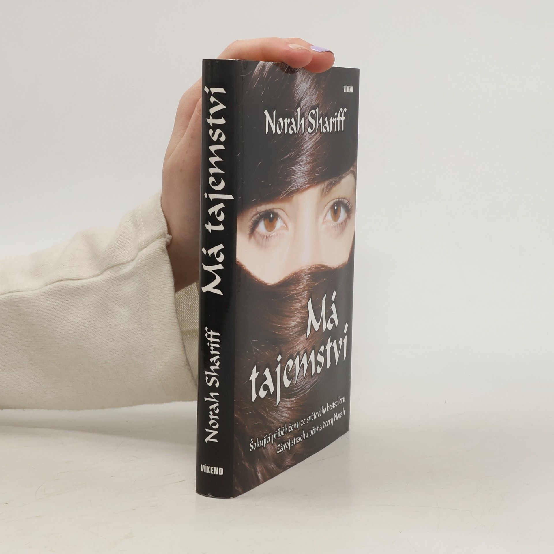 Norah Shariff Má tajemství : šokující příběh ženy ze světového bestselleru "Závoj strachu" očima dcery Norah