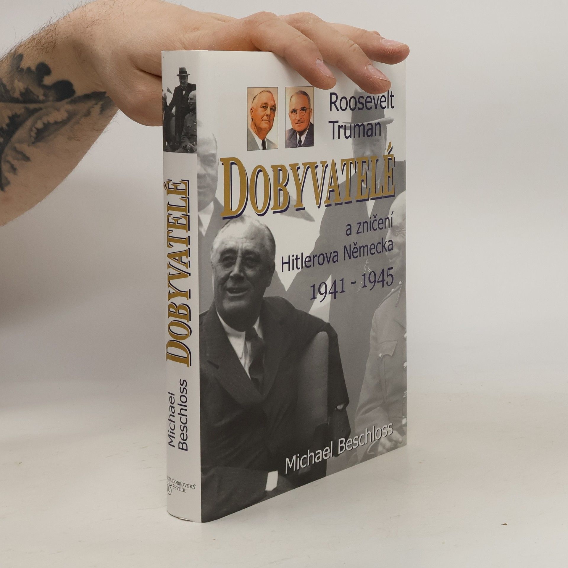Michael R. Beschloss Dobyvatelé : Roosevelt, Truman a zničení Hitlerova Německa 1941-1945