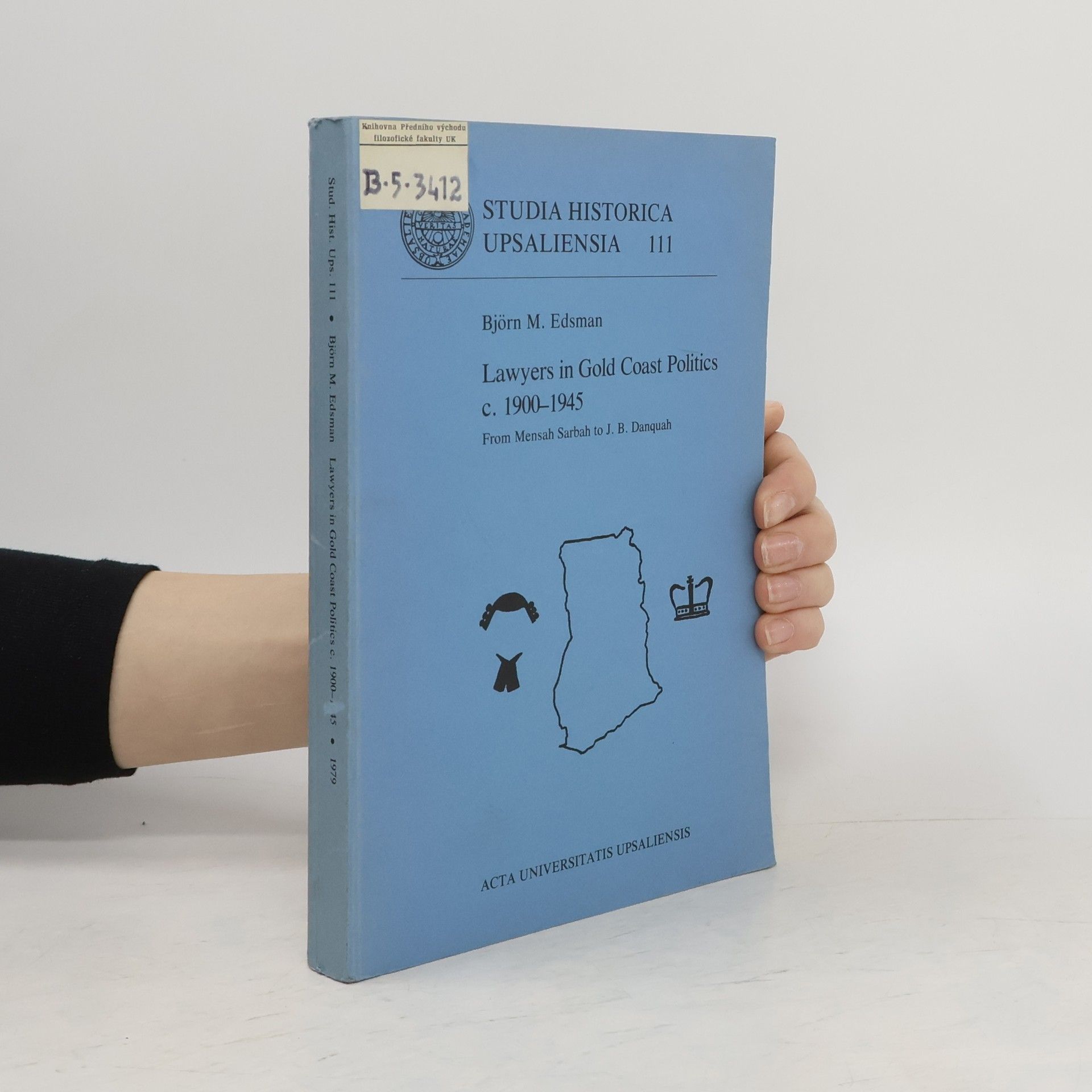 Björn M. Edsman Studia historica Upsaliensia 111. Lawyers in Gold Coast Politics C. 1900-1945