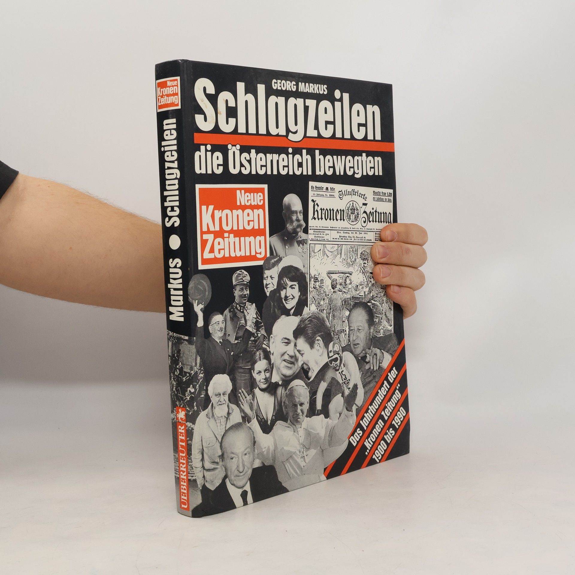 Georg Markus Schlagzeilen, die Österreich bewegten : Das Jahrhundert der "Kronen Zeitung" 1900-1990