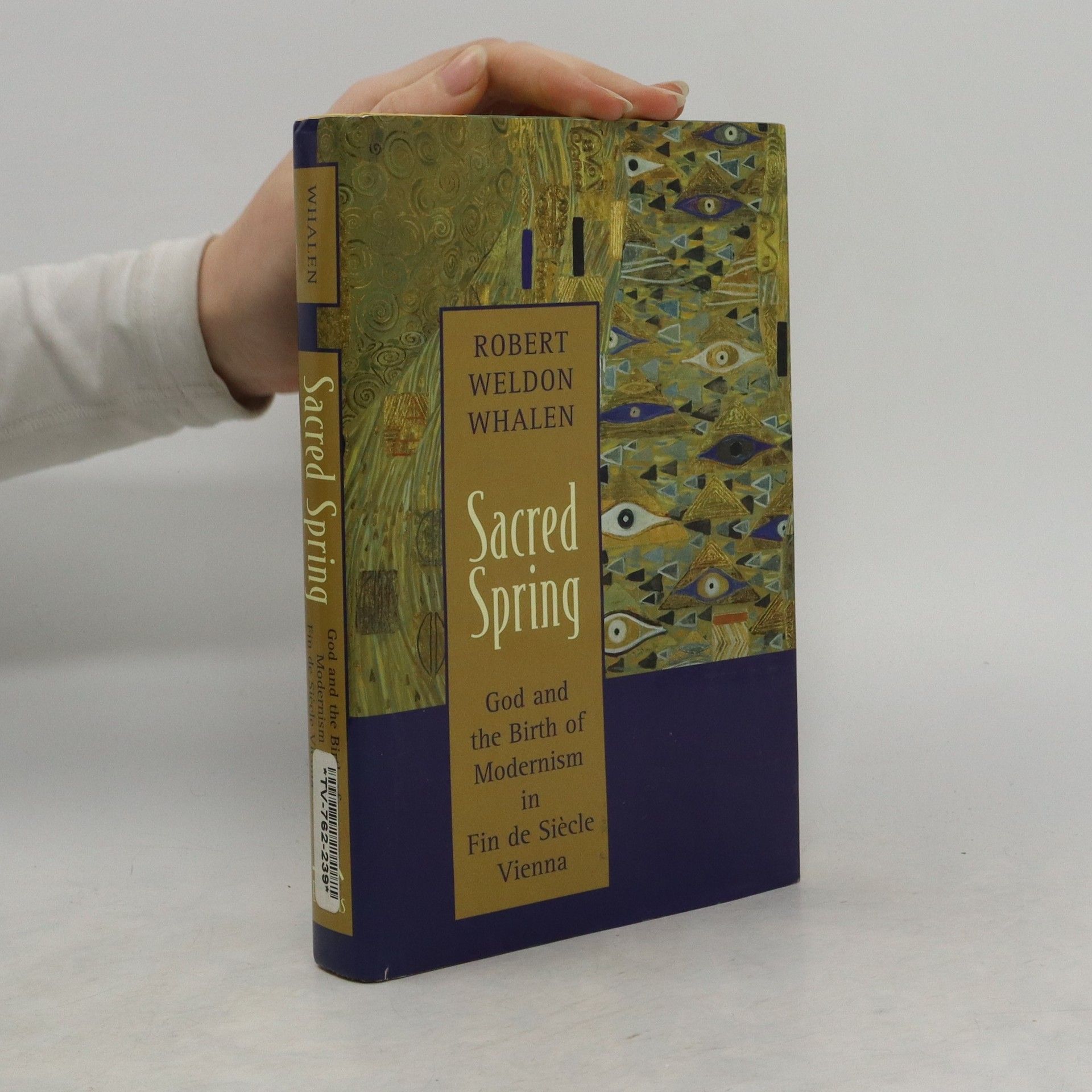 Robert Weldon Whalen Sacred Spring: God and the Birth of Modernism in Fin de Sicle Vienna