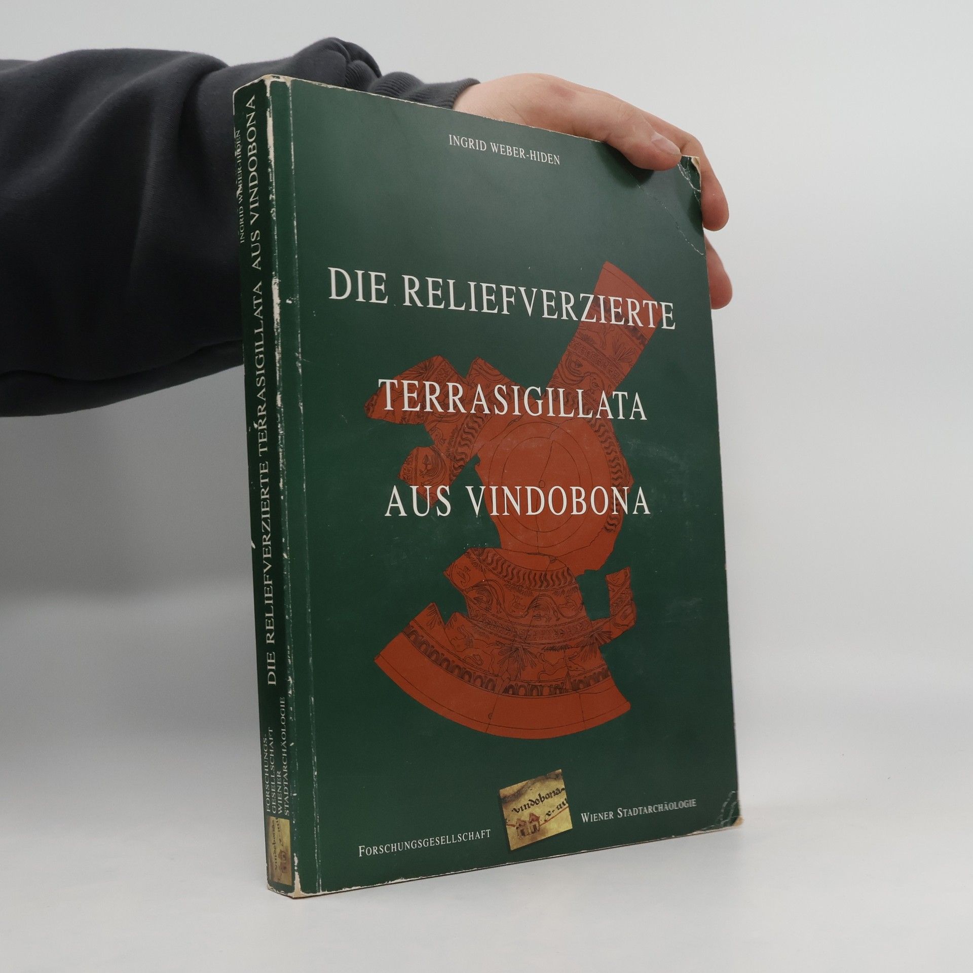 Ingrid Weber-Hiden Die reliefverzierte Terrasigillata aus Vindobona
