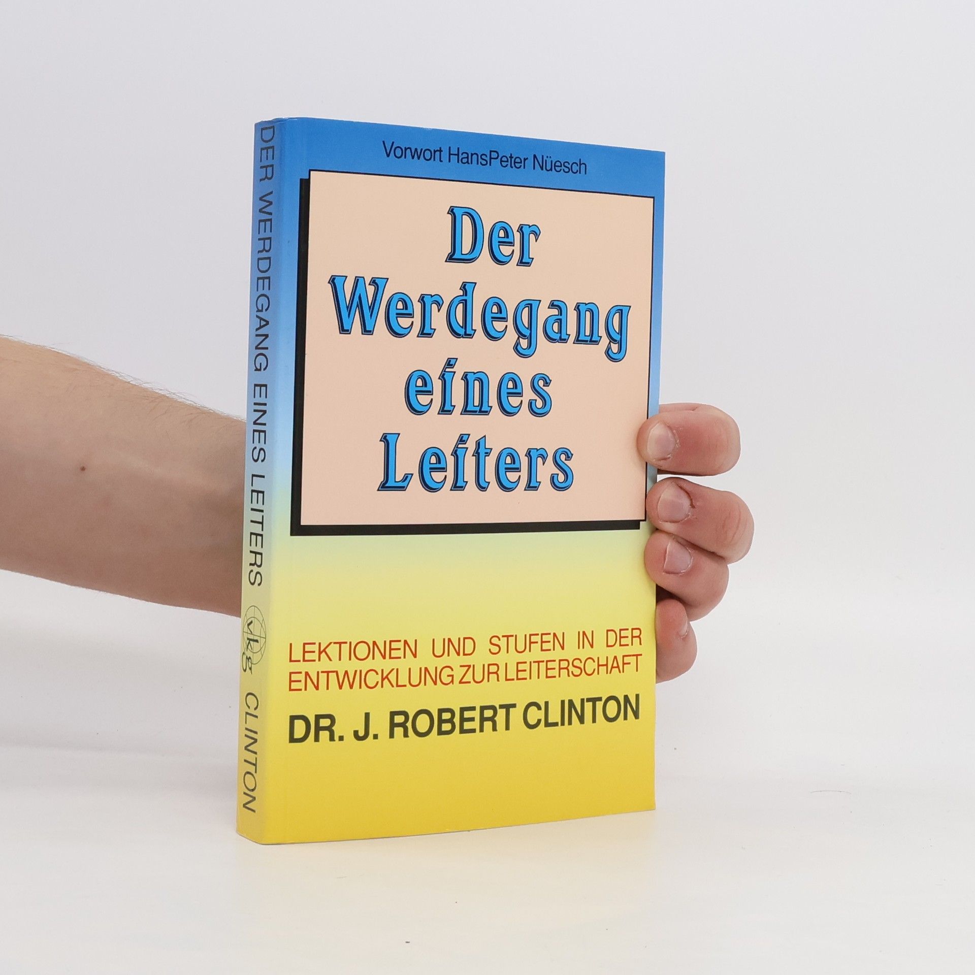 Robert DR. J. Clinton Der Werdegang eines Leiters