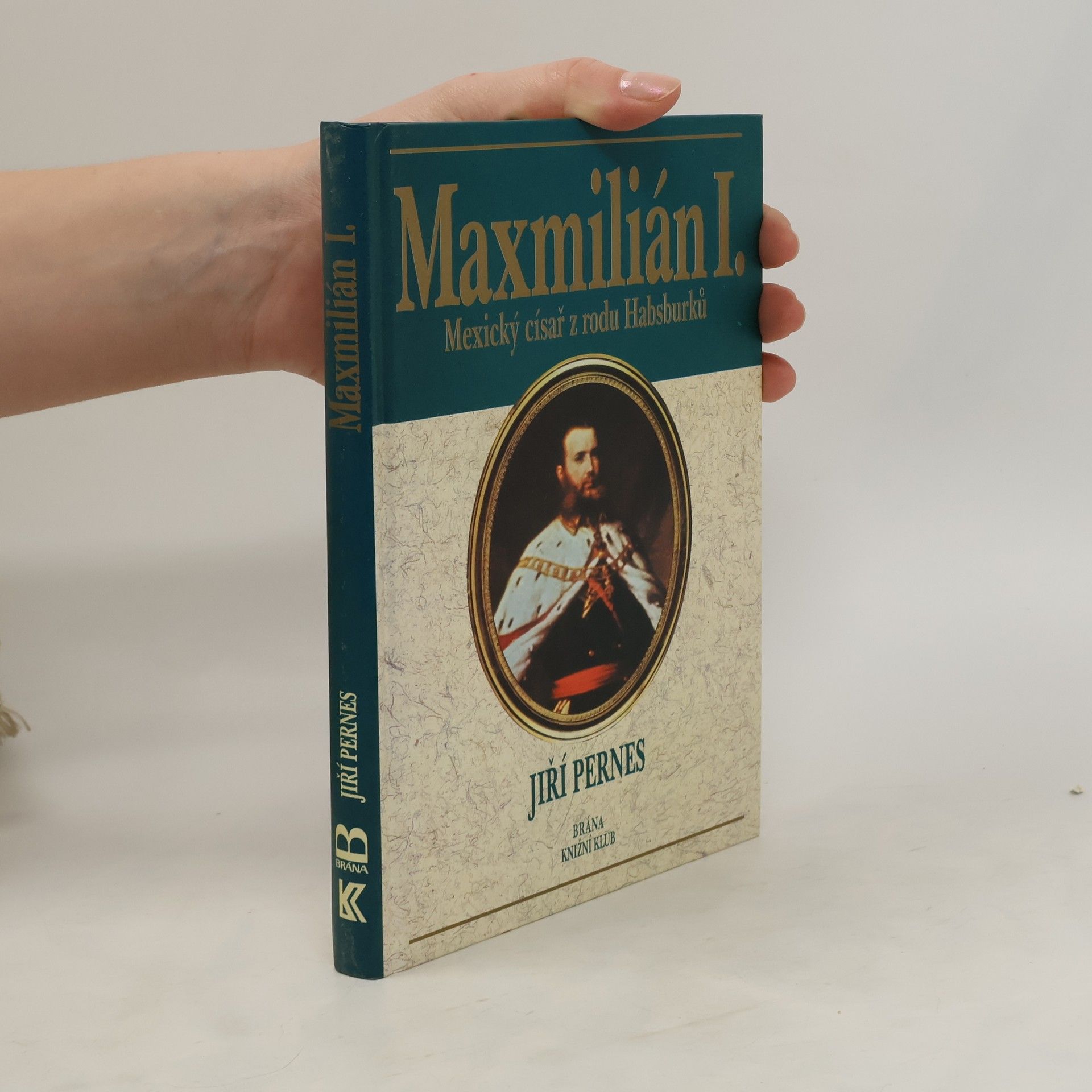Jiří Pernes Maxmilián I. : mexický císař z rodu Habsburků