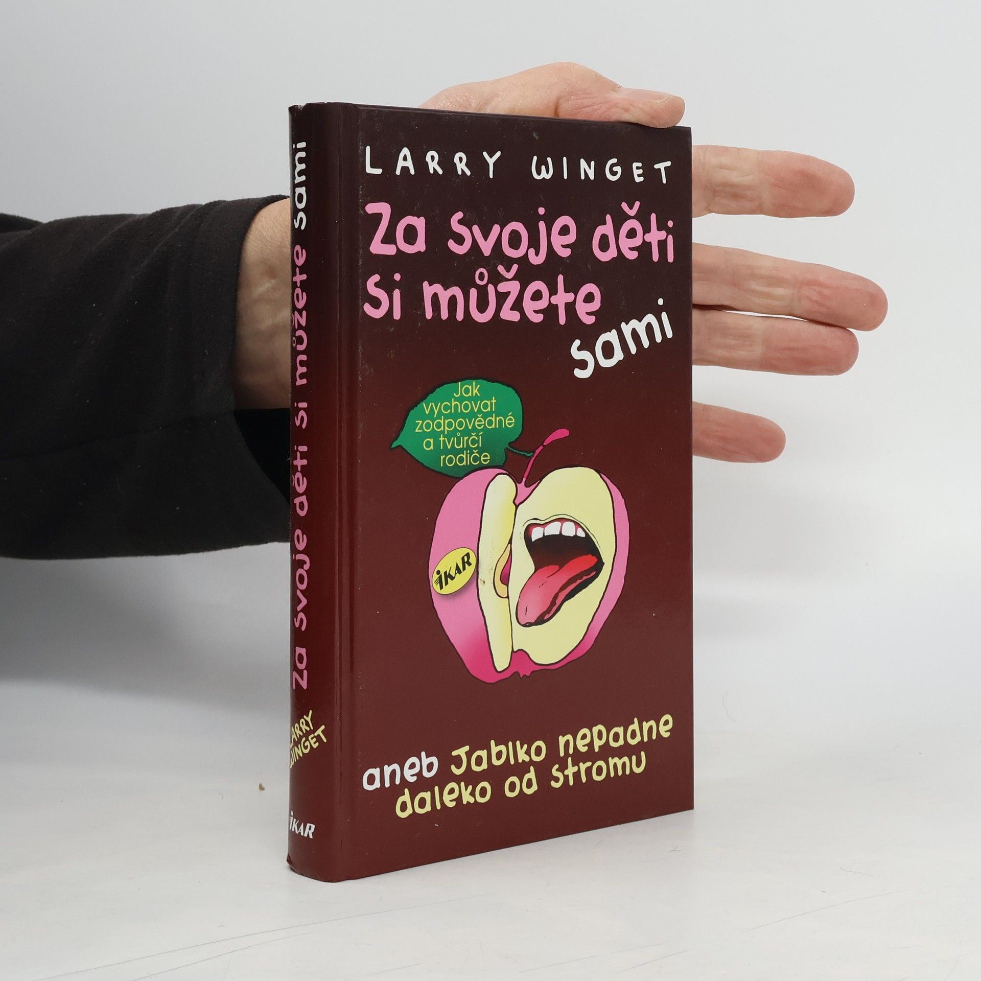 Larry Winget Za svoje děti si můžete sami aneb jablko nepadne daleko od stromu. Jak vychovat zodpovědné a tvůrčí rodiče