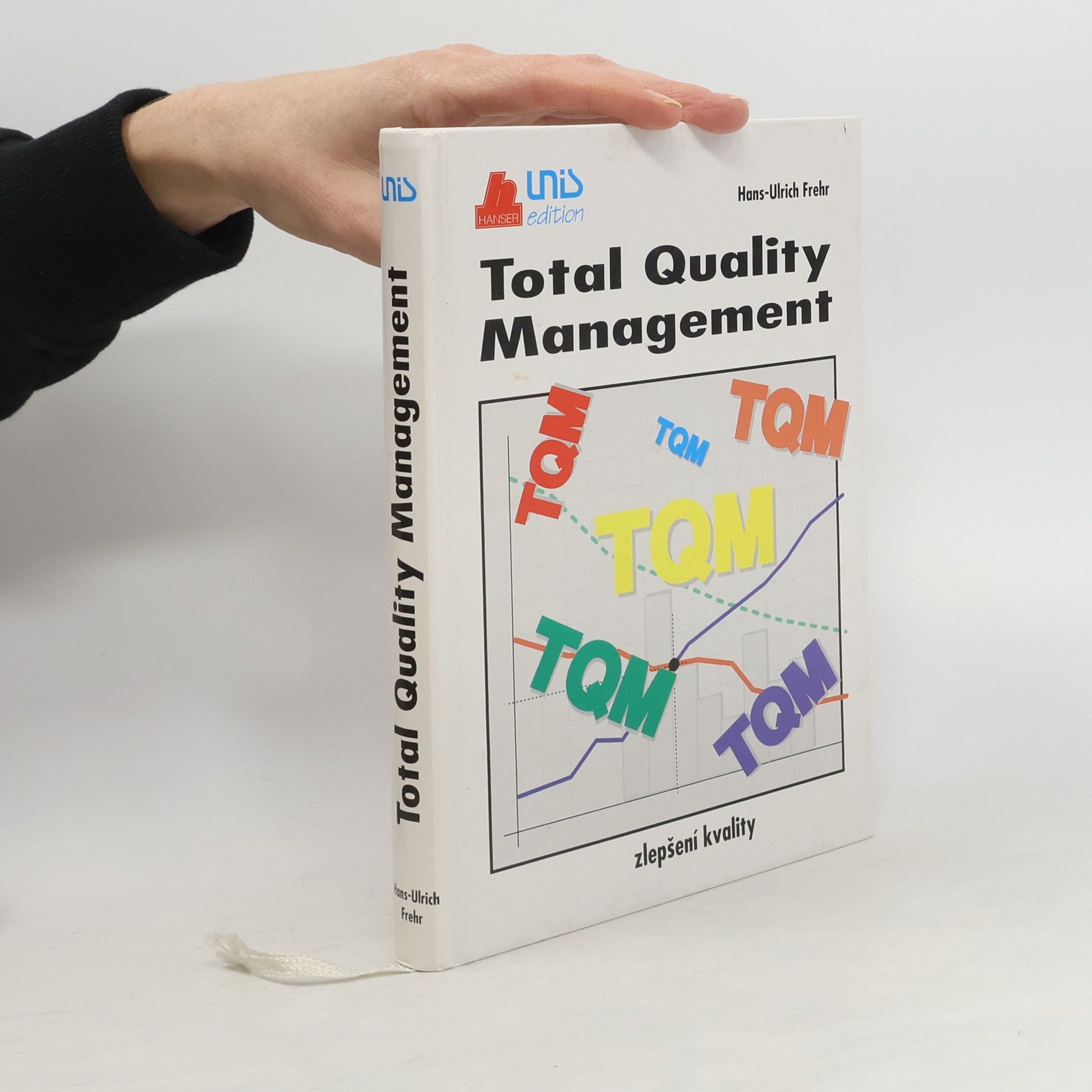 Hans Ulrich Frehr Total quality management : Zlepšení kvality podnikání : Příručka vedoucích sil