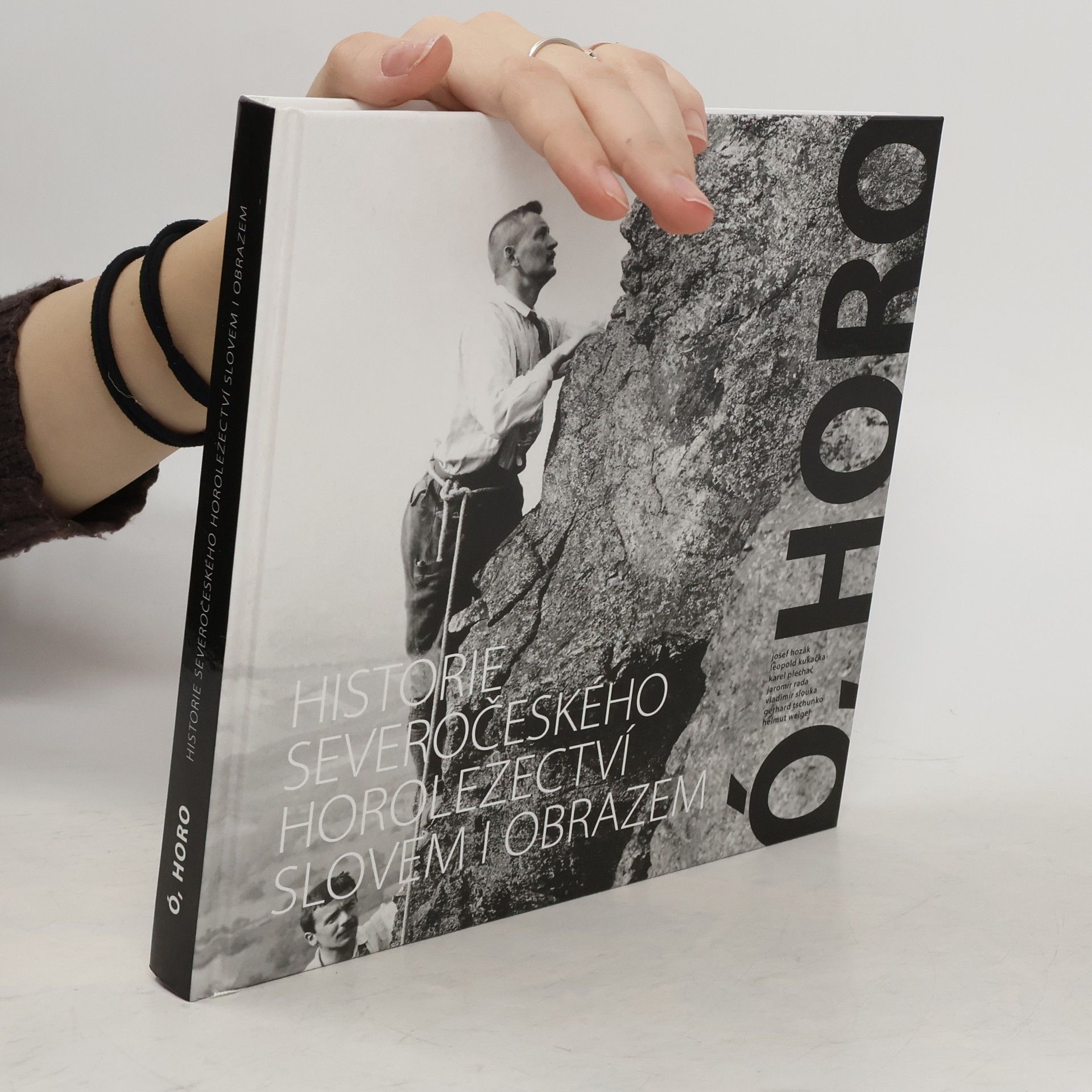 Josef Hozák Ó, horo : historie severočeského horolezectví slovem i obrazem
