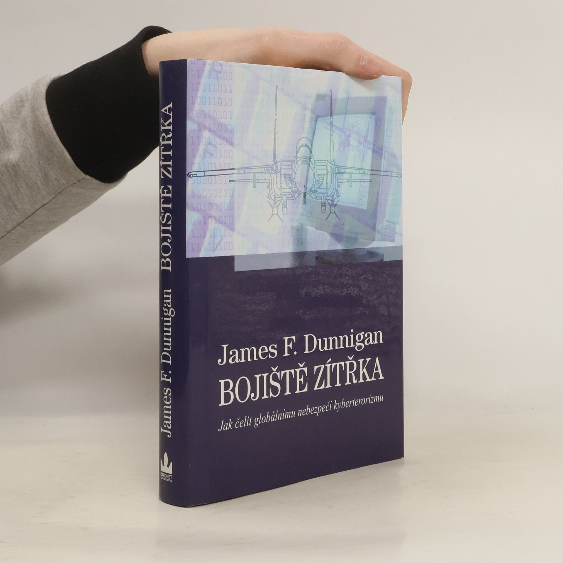 James F. Dunnigan Bojiště zítřka : tváří v tvář globální hrozbě kybernetického terorismu