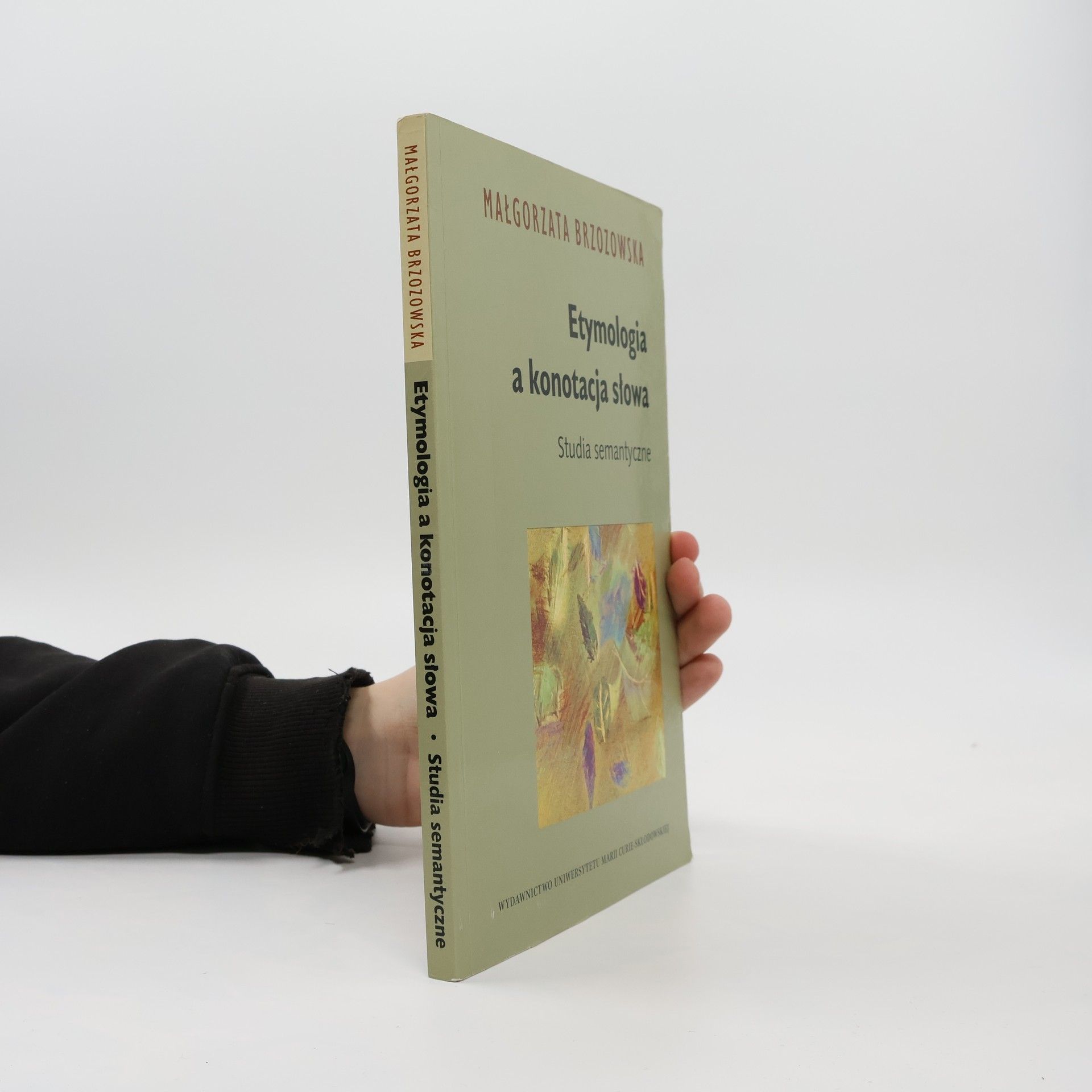 Małgorzata Brzozowska Etymologia a konotacja słowa. Studia semantyczne