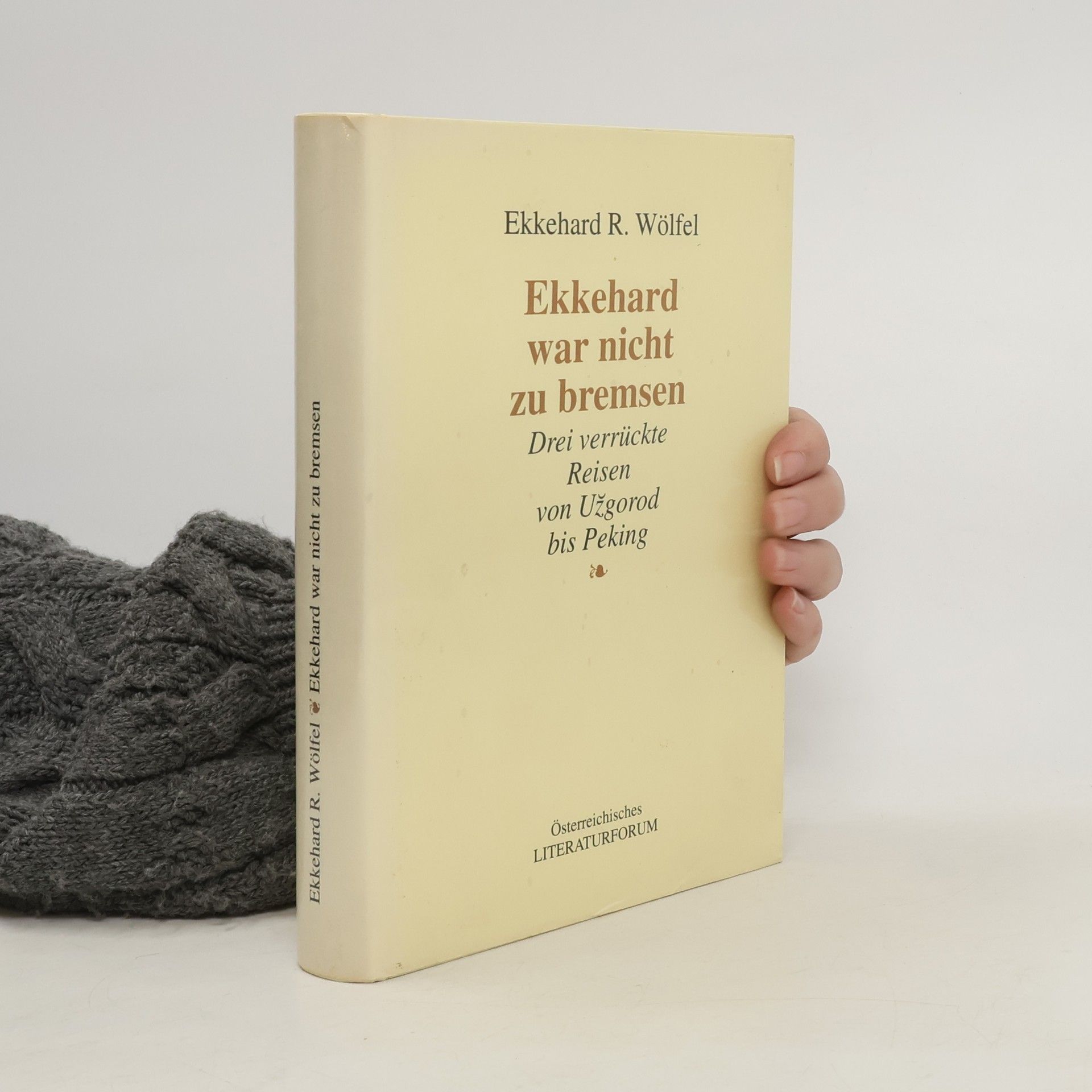 Ekkehard R. Wölfel Ekkehard war nicht zu bremsen. Drei verrückte Reisen von Uzgorod bis Peking