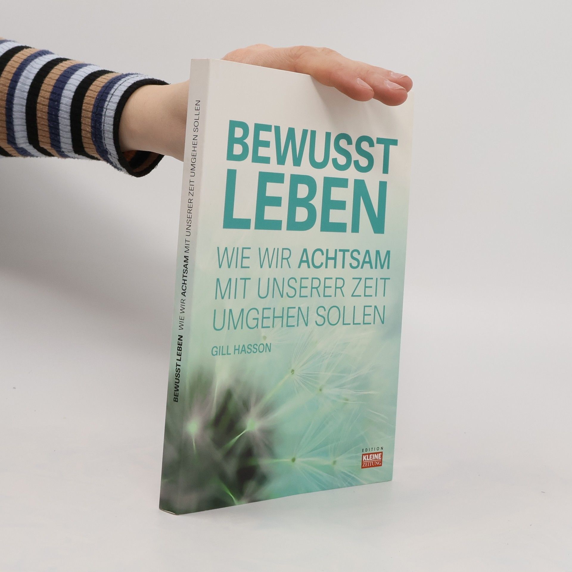 Bewusst Leben. Wie wir Achtsam mit Unserer Zeit Umgehen Sollen