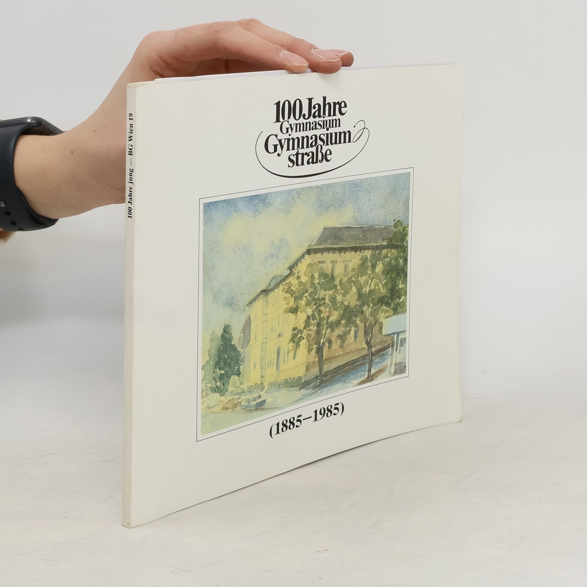 Autorenkollektiv 100 Jahre Gymnasium Gymnasium straße. 1885-1985
