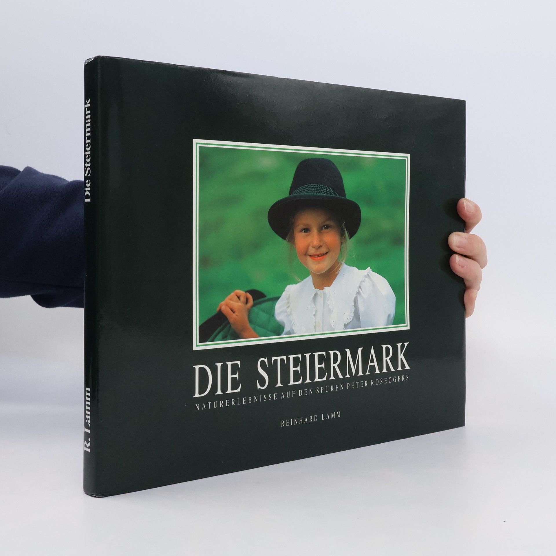 Reinhard Lamm Die Steiermark. Naturerlebnisse auf den Spuren Peter Roseggers