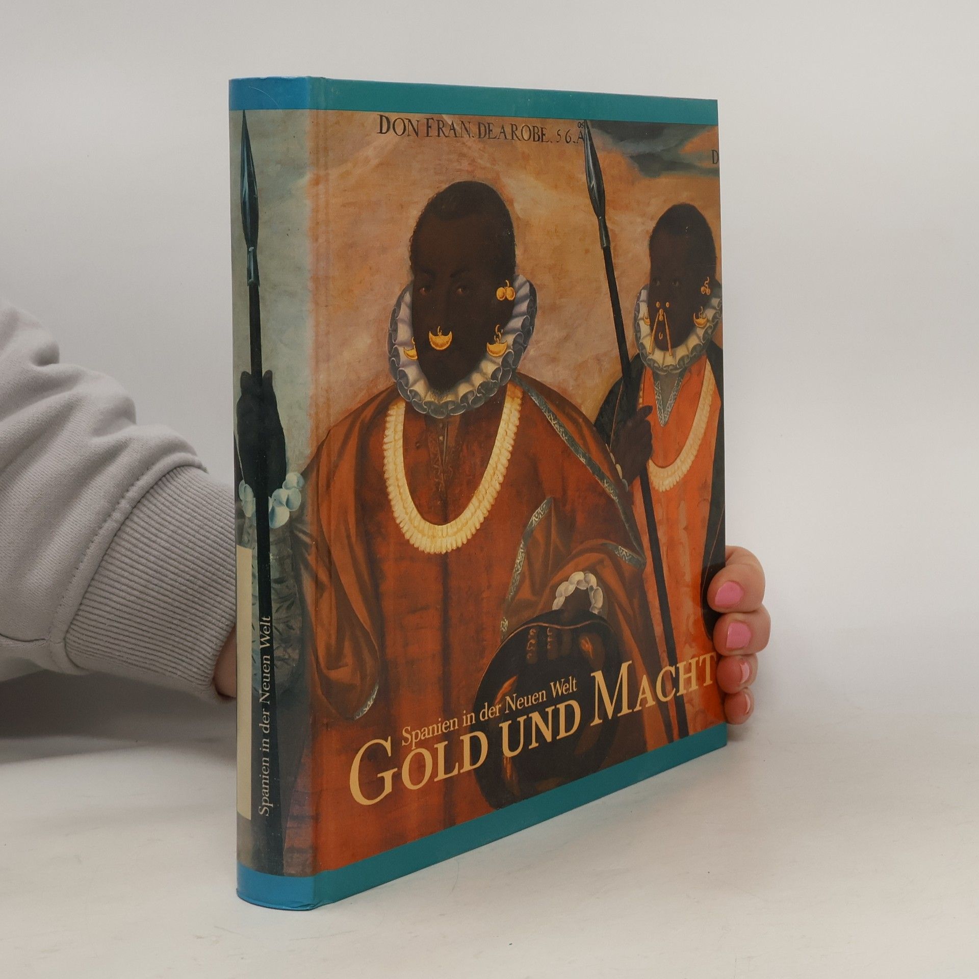 AA.VV. Gold und Macht. Spanien in der Neuen Welt