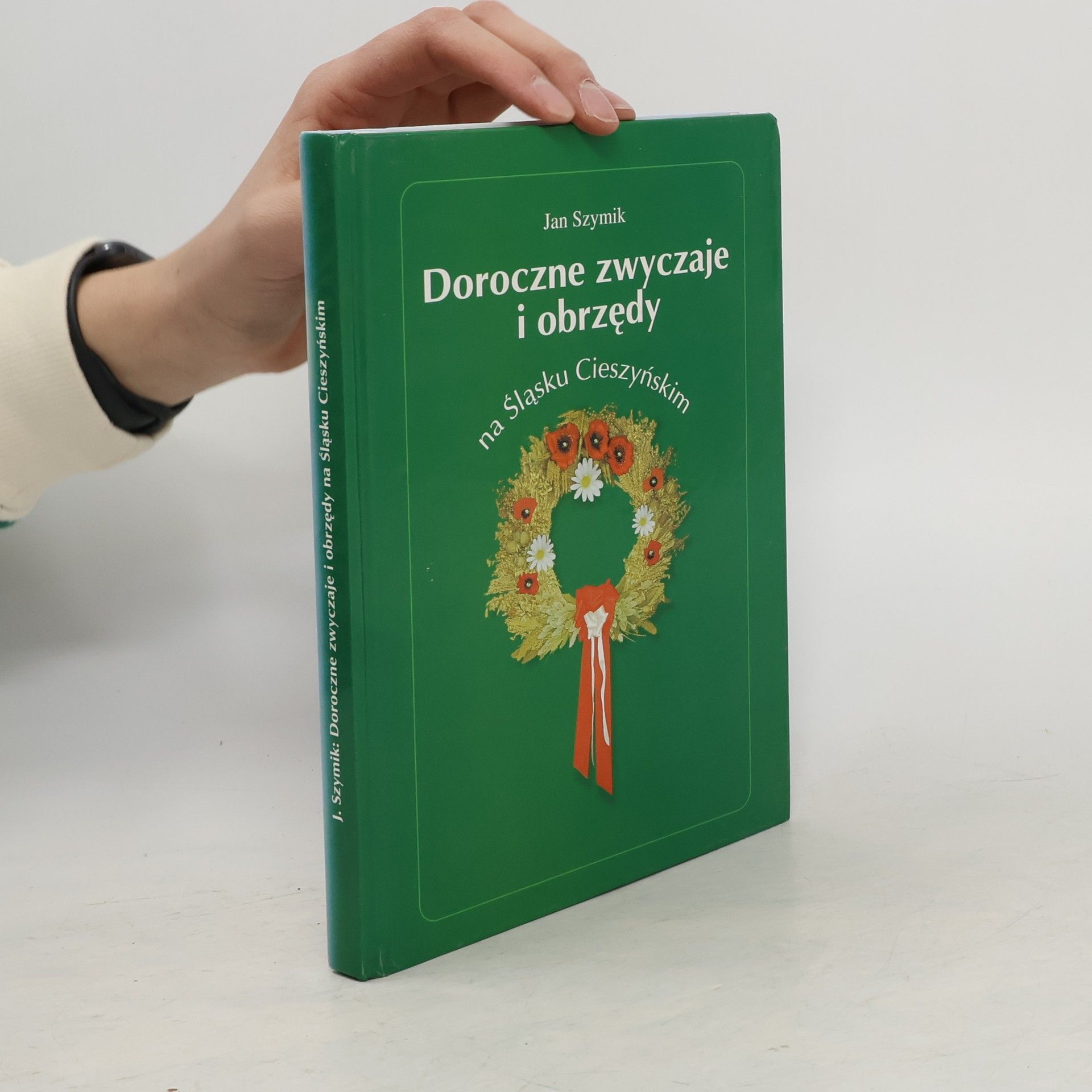 Jan Szymik Doroczne zwyczaje i obrzędy na Śląsku Cieszyńskim
