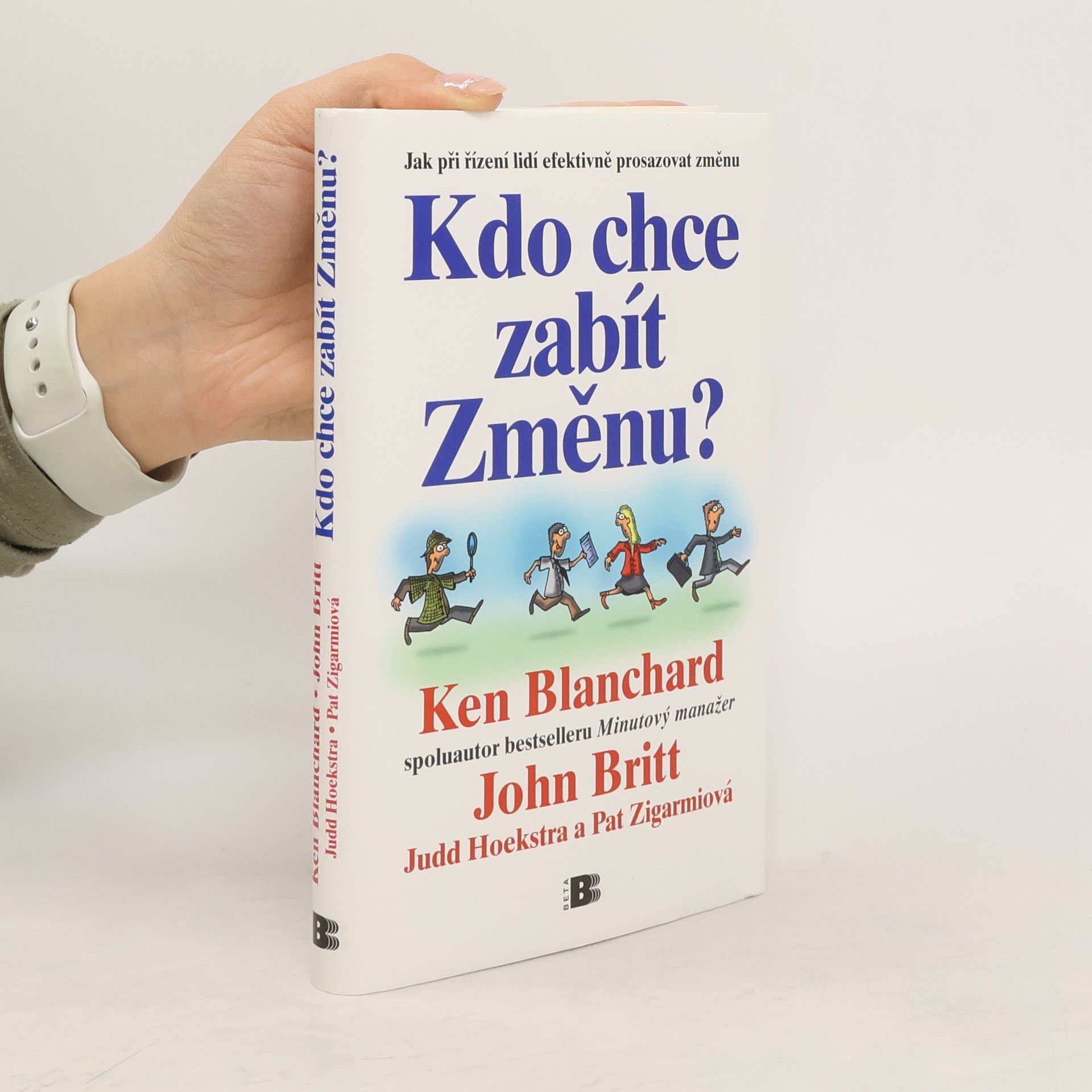Kenneth Hartley Blanchard Kdo chce zabít Změnu? Jak při řízení lidí efektivně prosazovat změnu