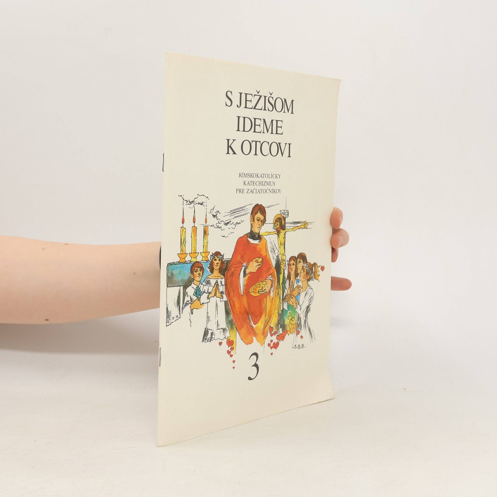 Kolektiv autorů S Ježišom k Otcovi 3. Rímskokatolícky katechizmus pre začiatočníkov