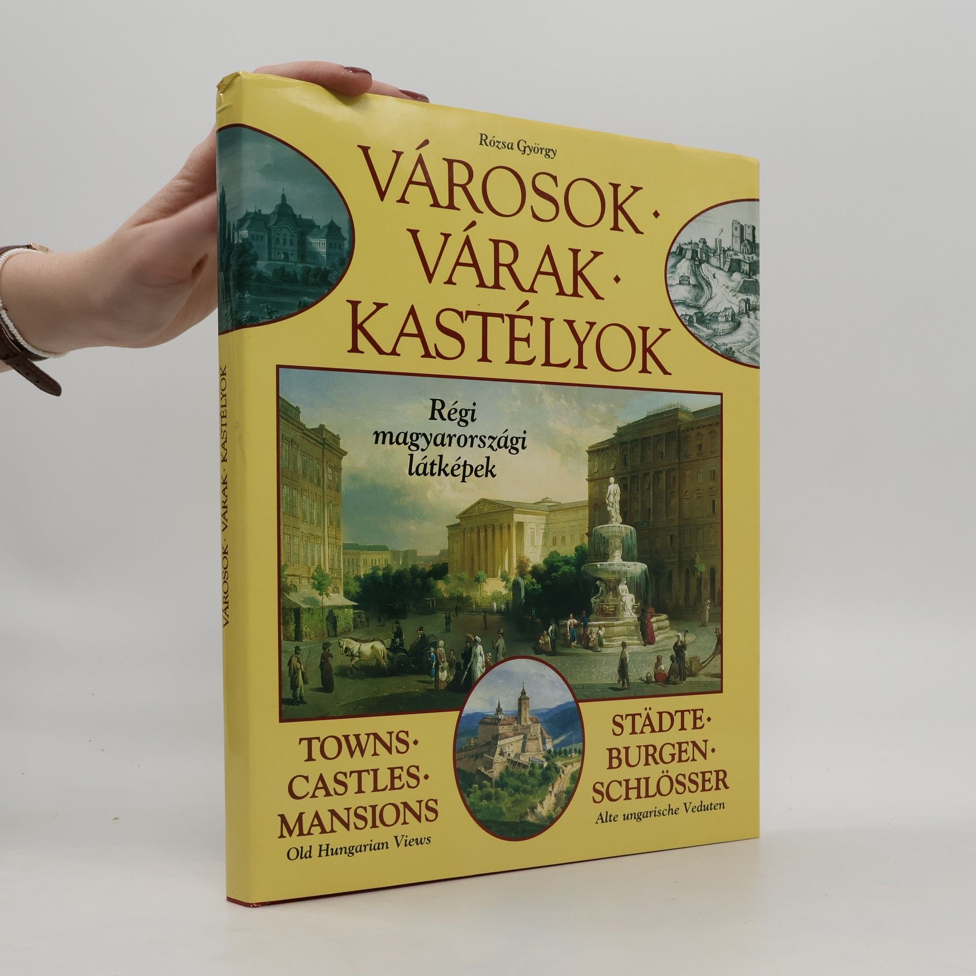 György Rózsa Városok, várak, kastélyok. Régi magyarországi látképek