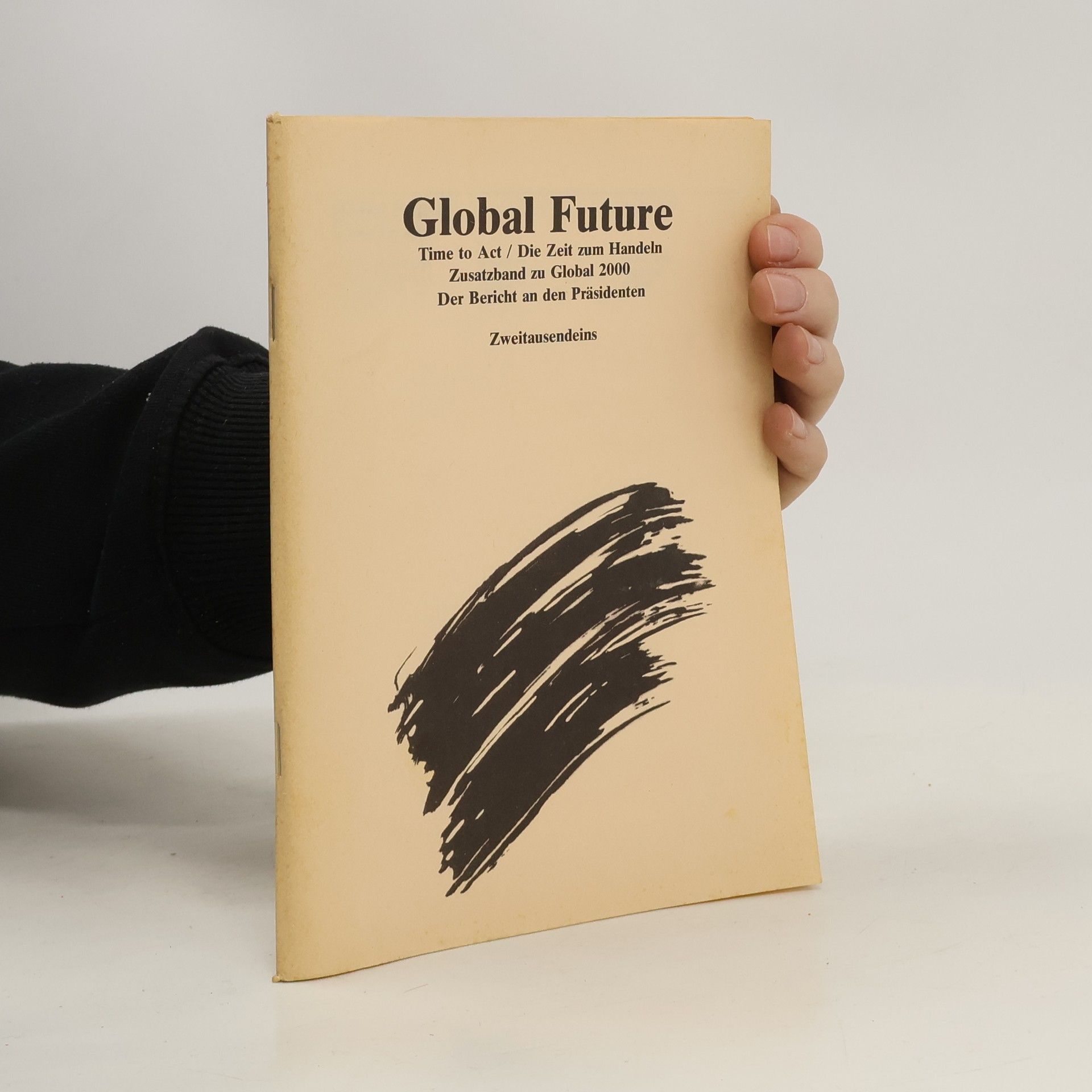 Autorenkollektiv Global Future Time to Act/Die Zeit zum Handeln Zusatzband zu Global 2000 Der Bericht an den Präsidenten Zweitausendeins