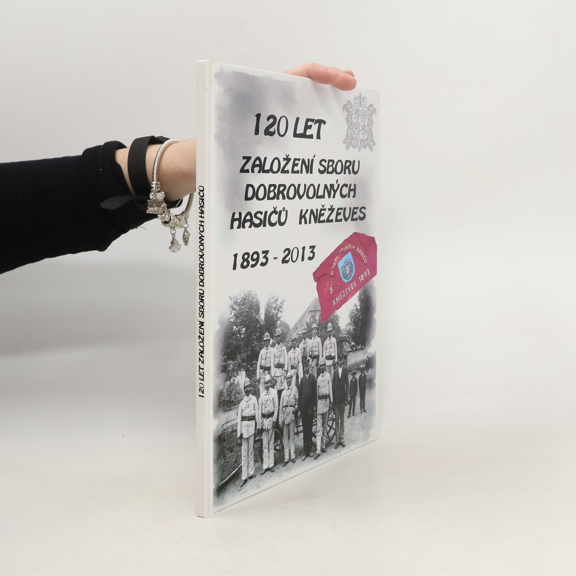 Kolektiv autorů 120 let založení Sboru dobrovolných hasičů Kněževes 1893-2013