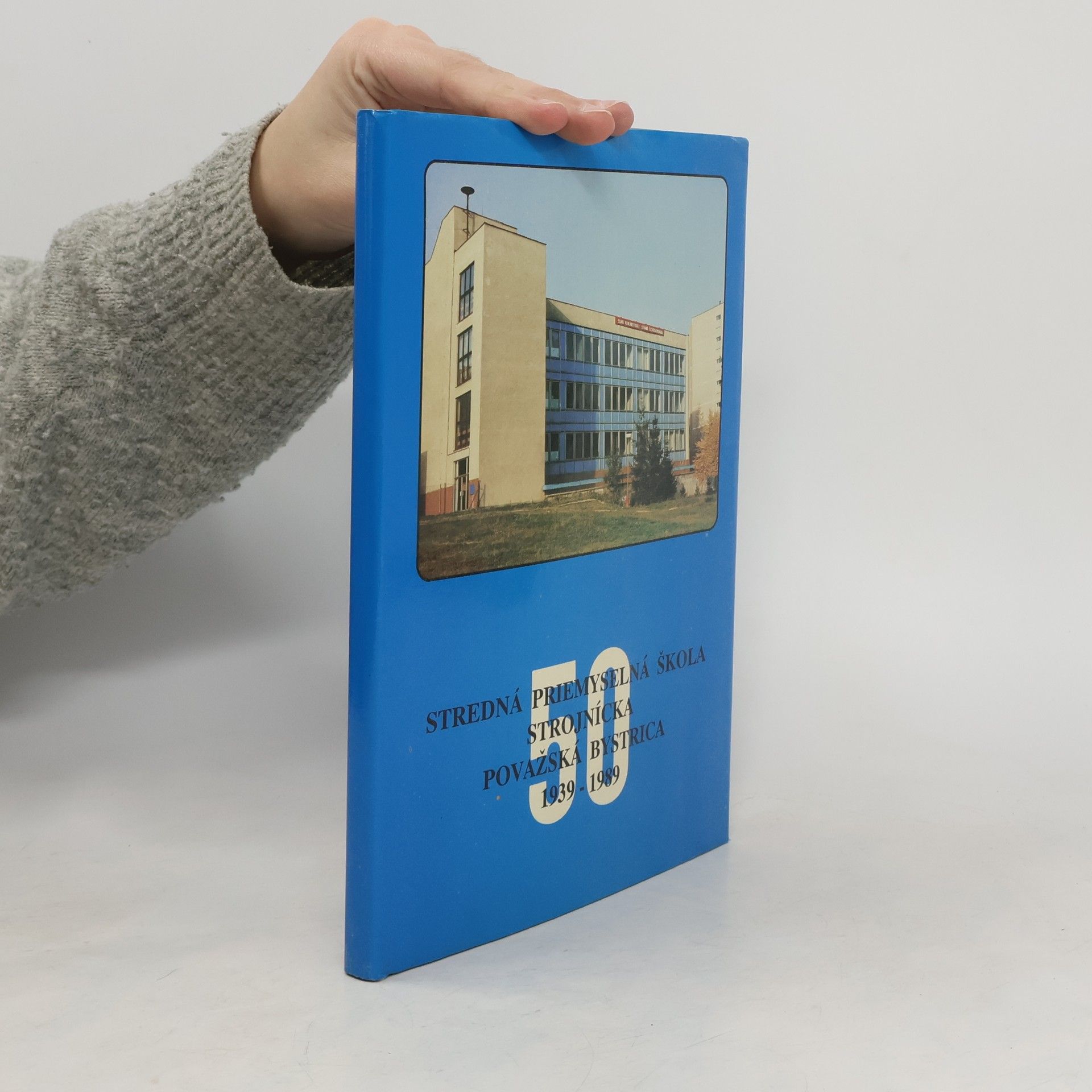 Collectif d'auteurs Stredná priemyselná škola strohnícka Považská Bystrica 1939-1989