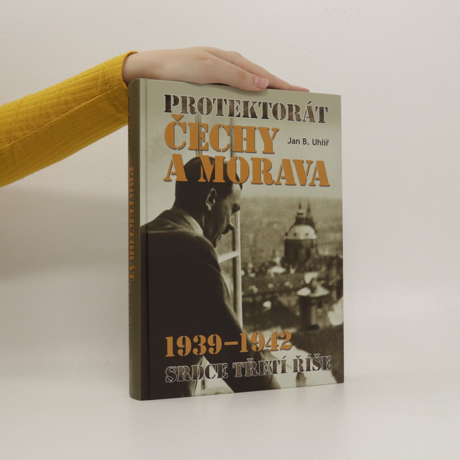 Jan Boris Uhlíř Protektorát Čechy a Morava 1939–1942: srdce Třetí říše