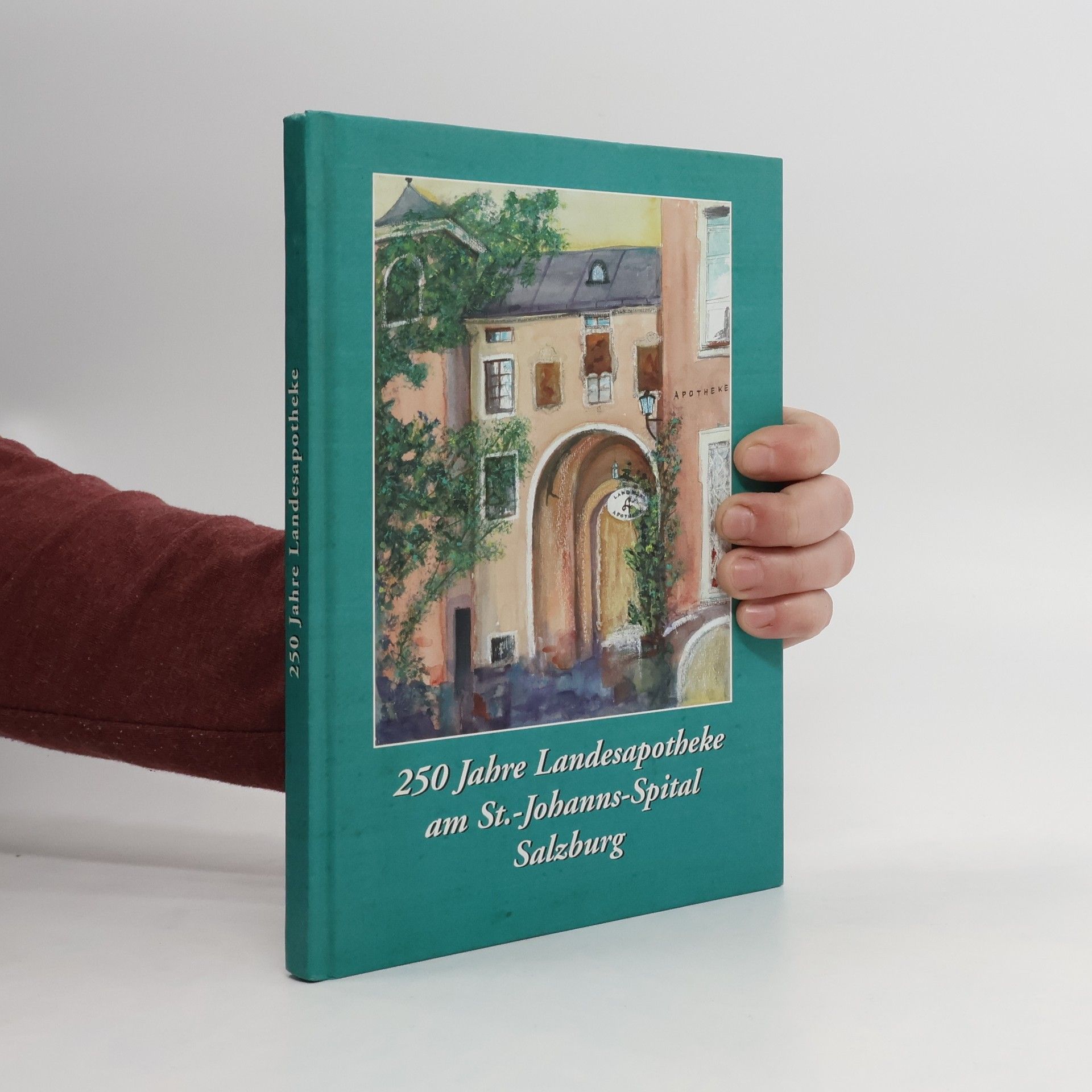 Autorenkollektiv 250 Jahre Landesapotheke am St. Johanns-Spitel Salzburg
