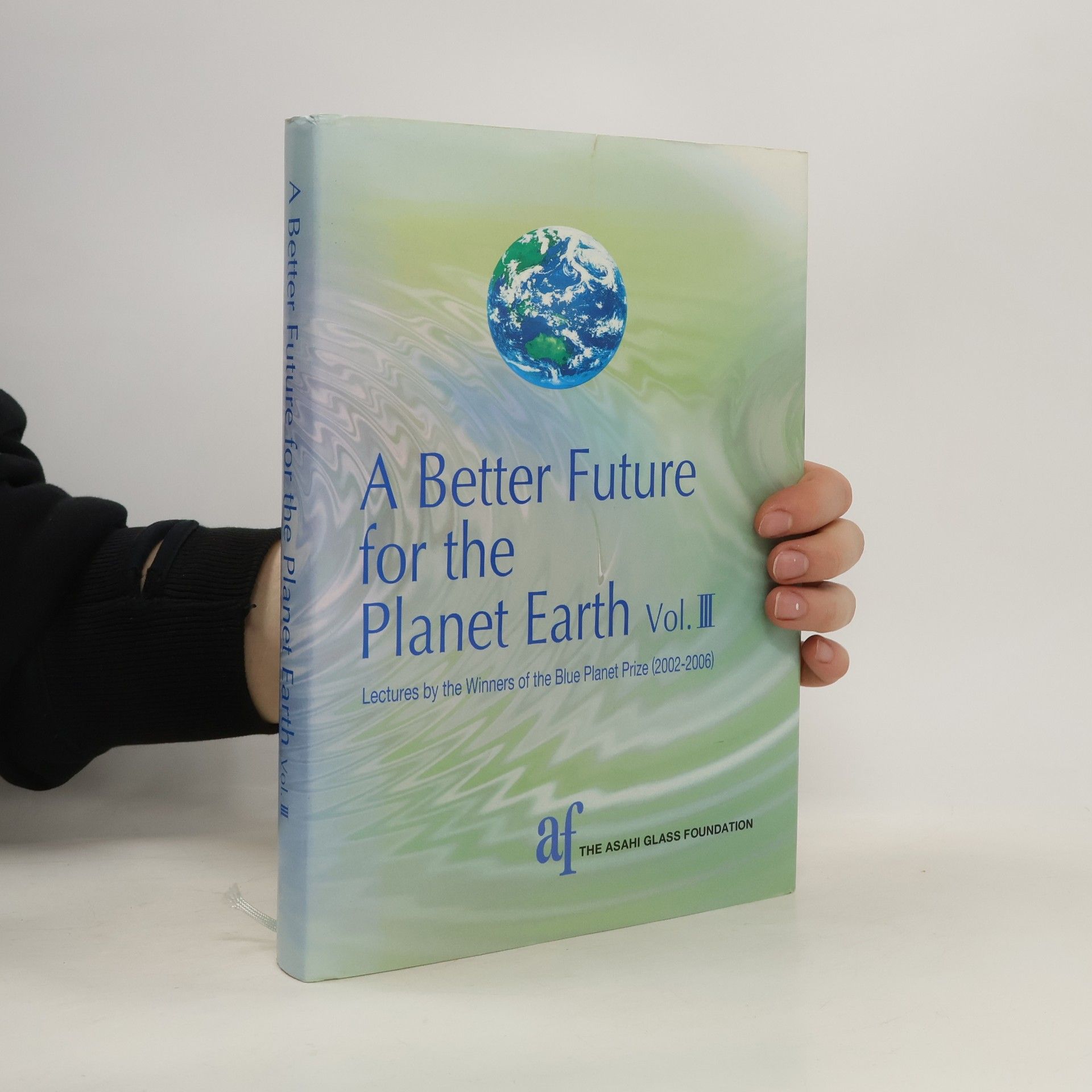 Collectif d'auteurs A better future for the planet Earth : lectures by the winners of the Blue Planet Prize (2002-2006). Vol. III