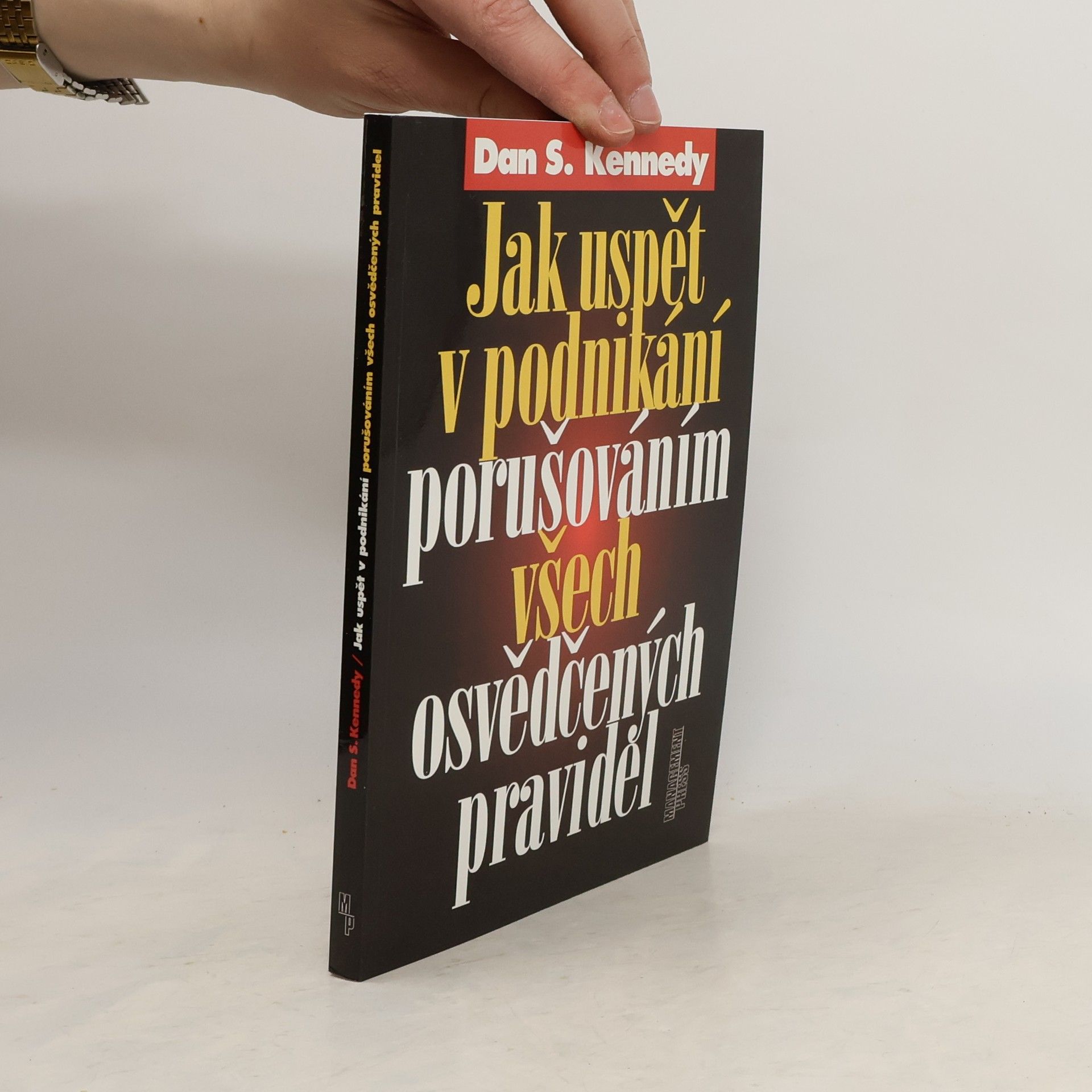 Dan S. Kennedy Jak uspět v podnikání porušováním všech osvědčených pravidel