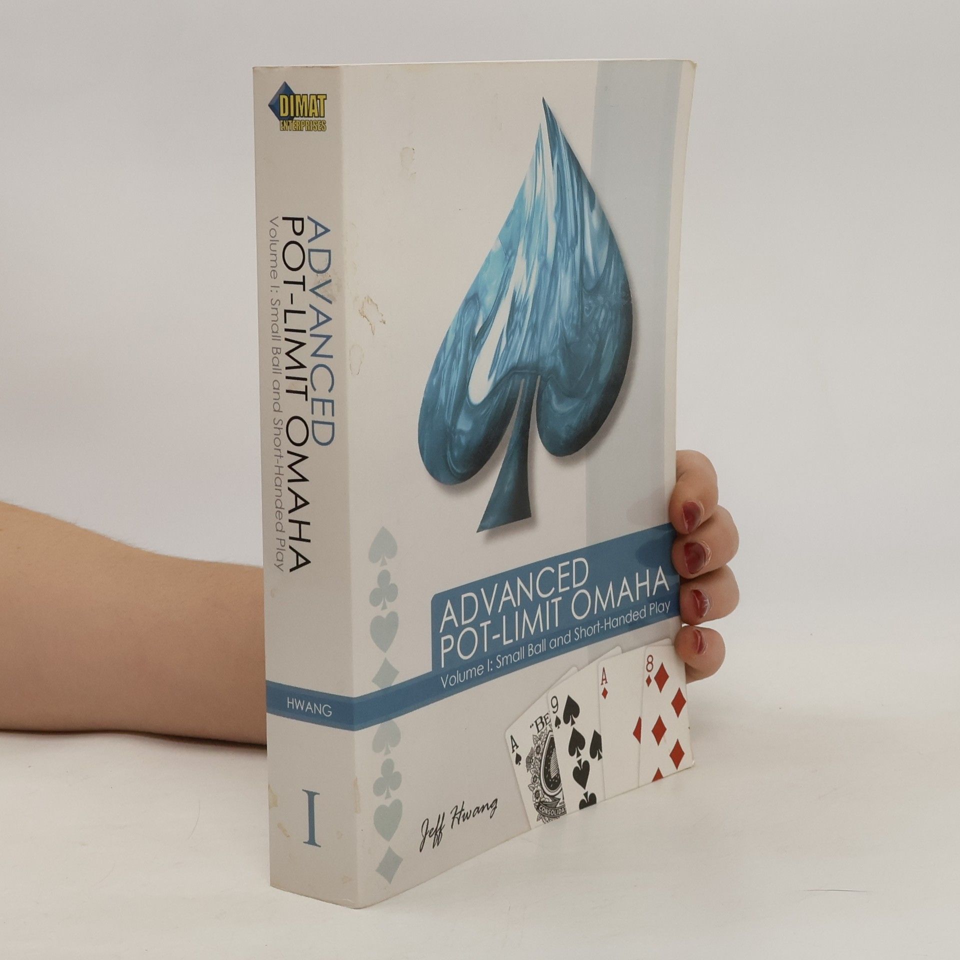 Jeff Hwang Advanced pot - limit Omaha: Volume 1