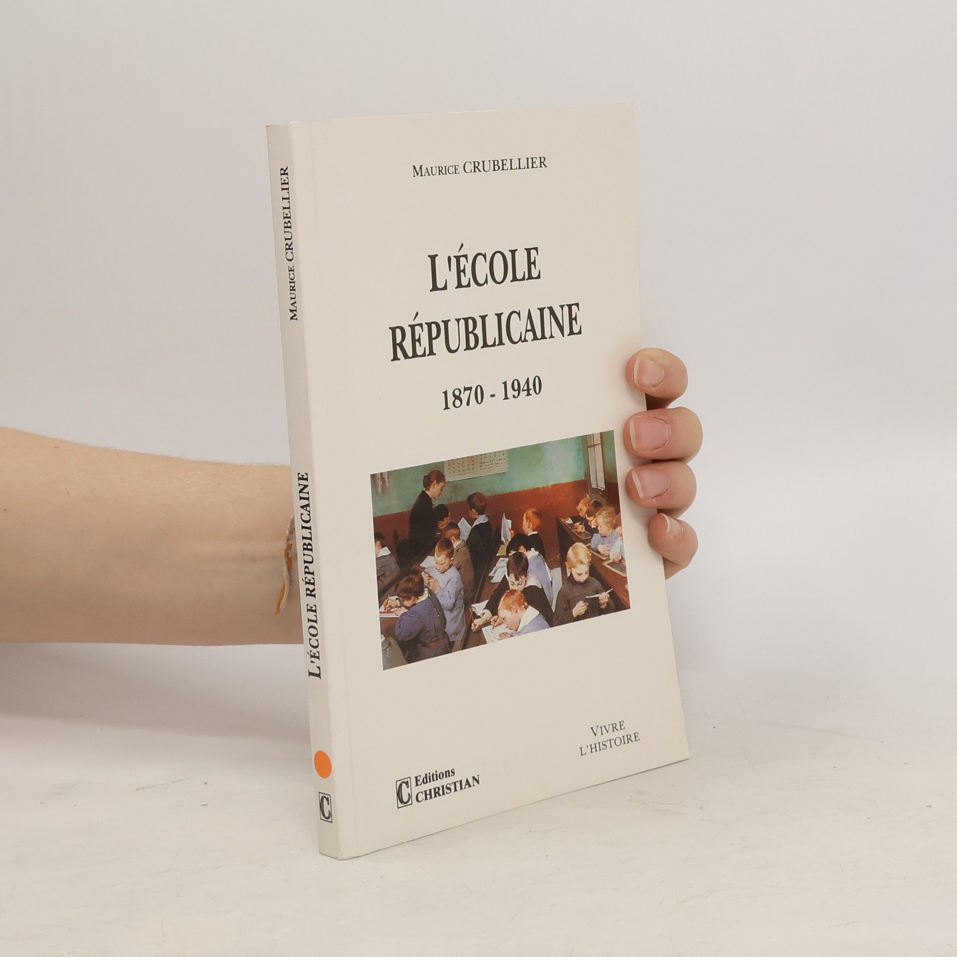 Maurice Crubellier L'Ecole républicaine 1870-1940