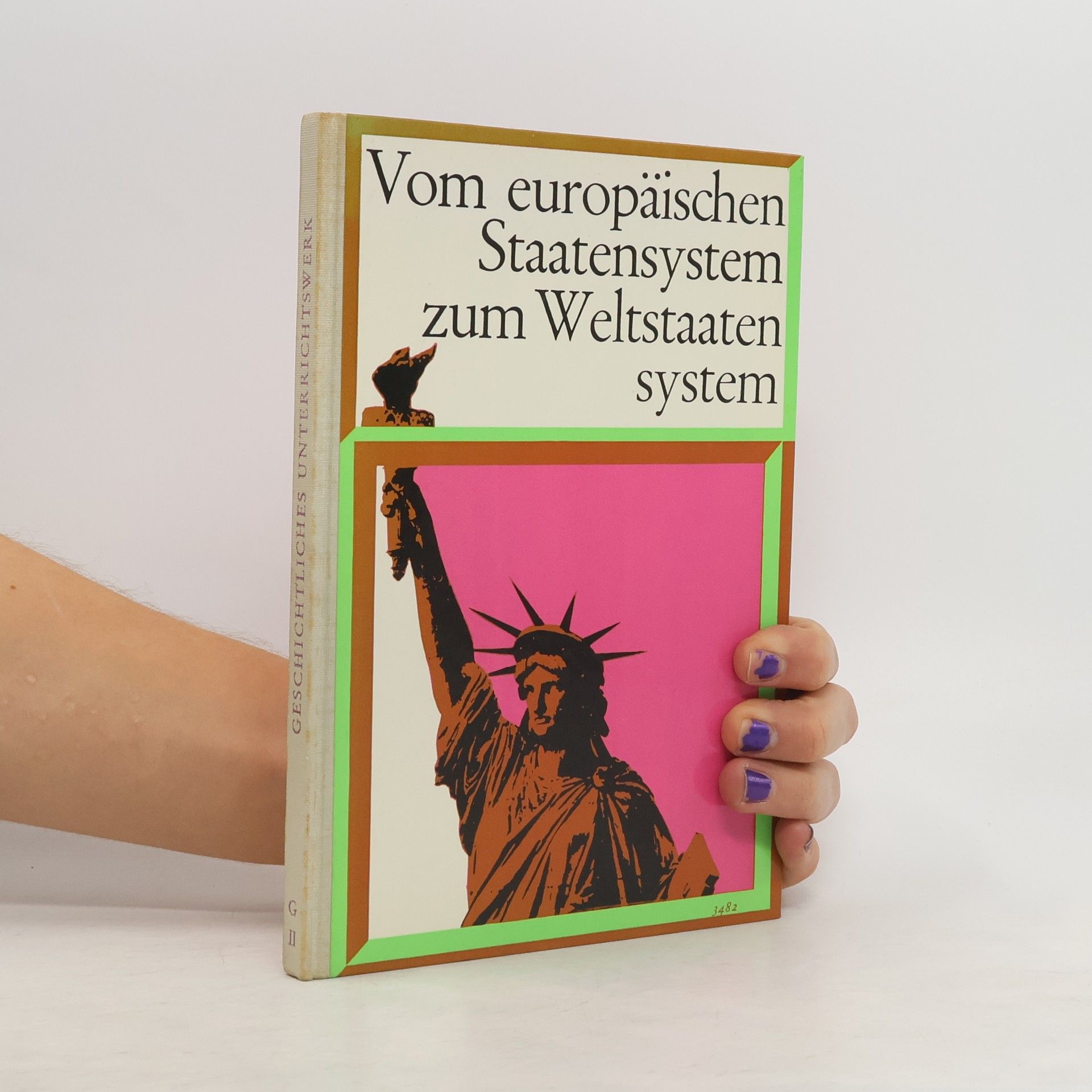 kolektiv Geschichtliches Unterrichtswerk II. Vom europäischen Staatensystem zum Weltstaaten system
