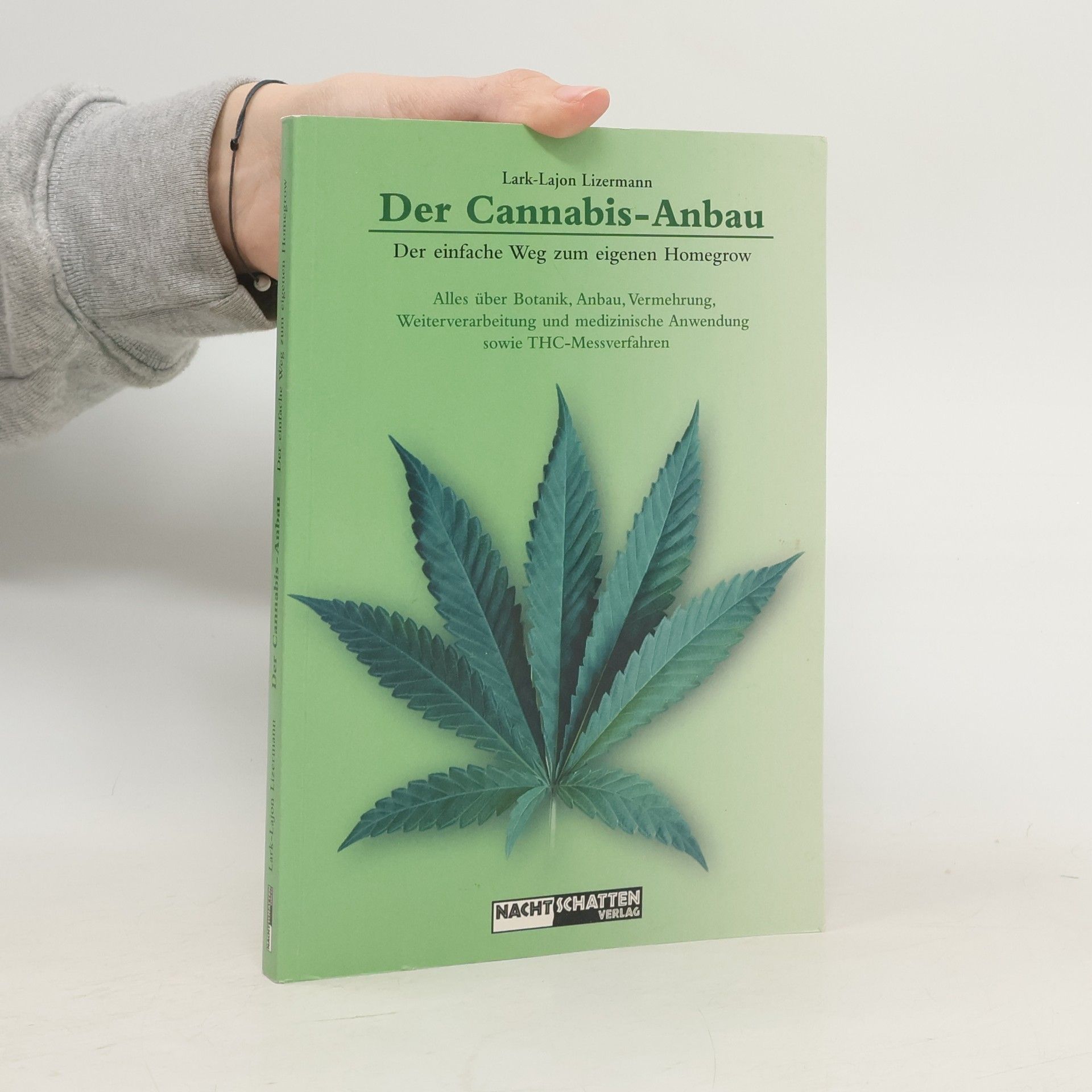Lark-Lajon Lizermann Der Cannabis Anbau. Alles über Botanik, Anbau, Vermehrung, Weiterverarbeitung und medizinische Anwendung sowie THC-Messverfahren