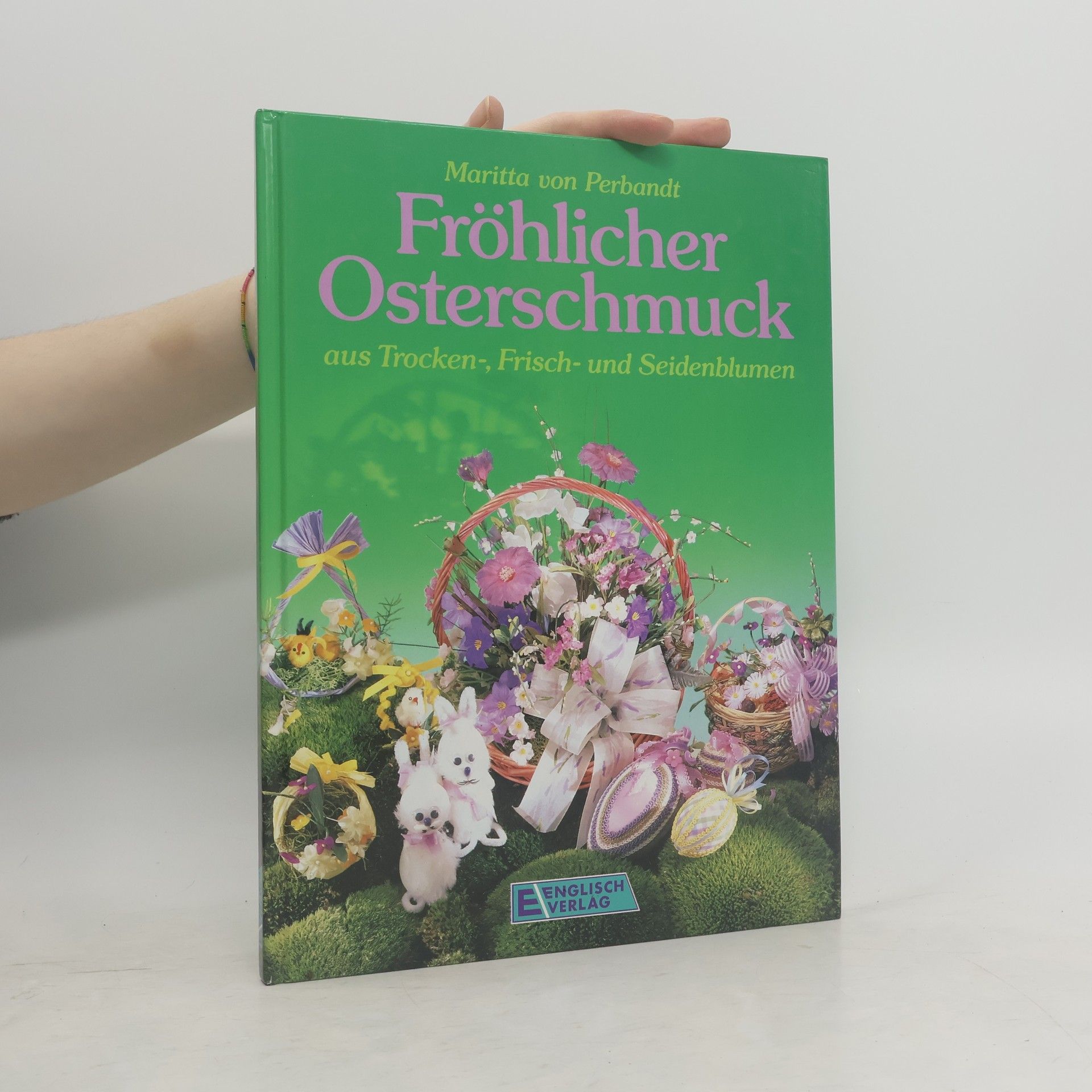 Autorenkollektiv Fröhlicher Osterschmuck aus Trocken-, Frisch- und Seidenblumen