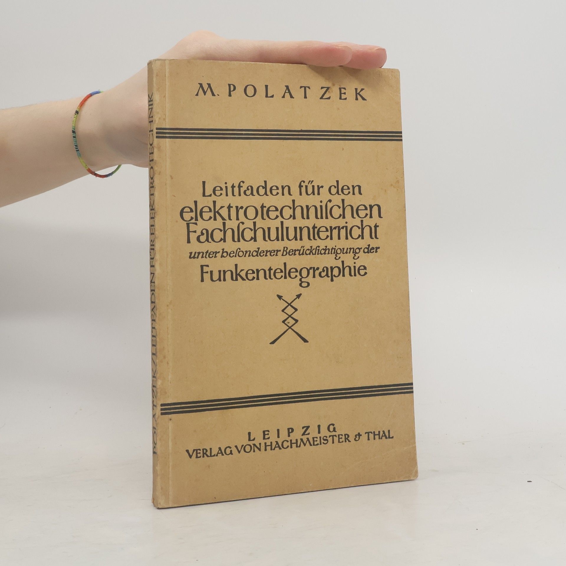 M. Polatzek  Leitfaden für den elektrotechnischen Fachschulunterricht unter besonderer Berücksichtigung der Funkentelegraphie