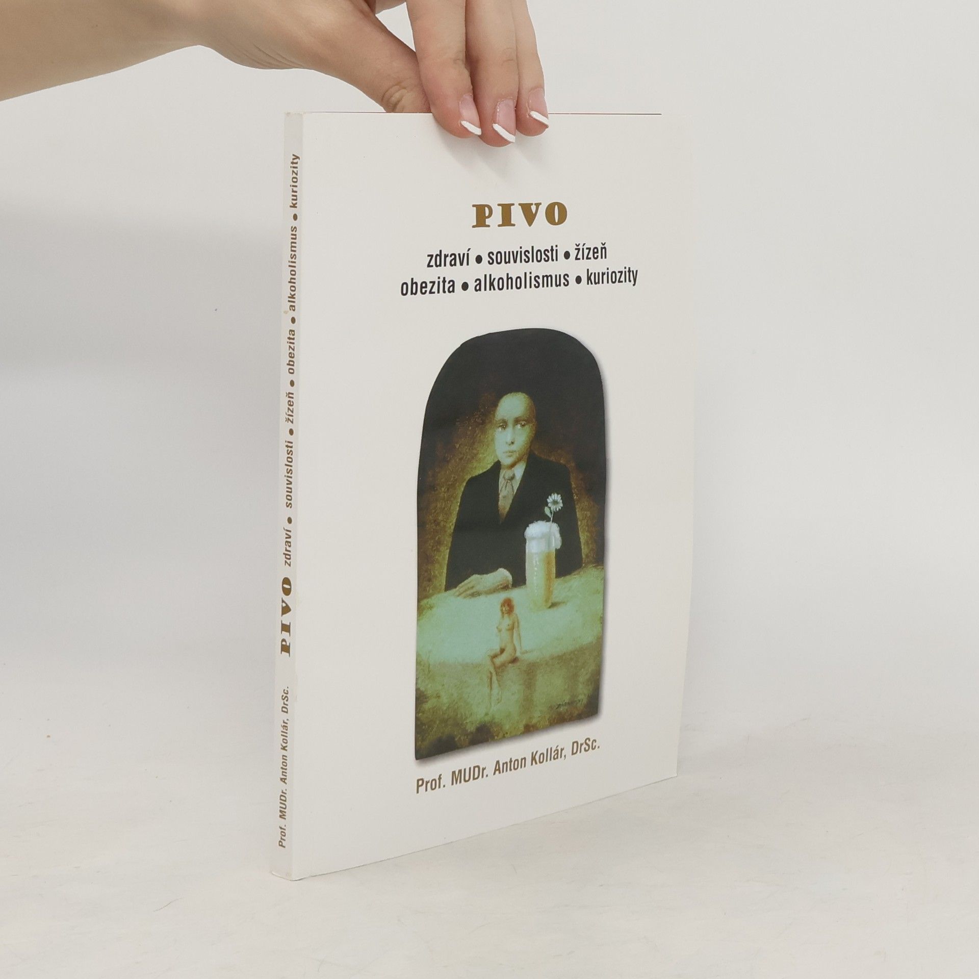 Anton Kollár Pivo - zdraví, souvislosti, žízeň, obezita, alkoholismus, kuriozity