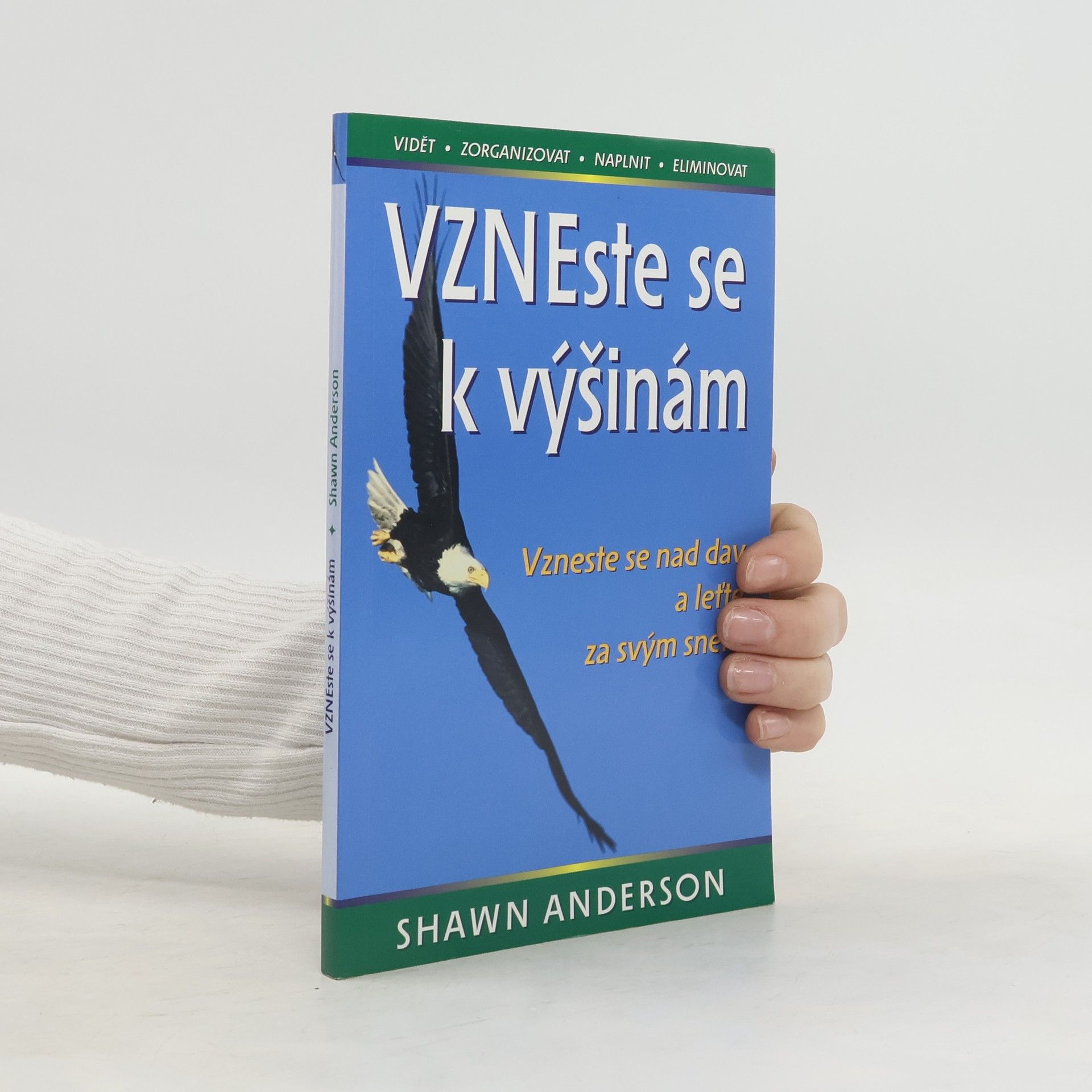 Shawn Anderson Vzneste se k výšinám : vzneste se nad dav a leťte za svým snem : vidět, zorganizovat, naplnit, eliminovat
