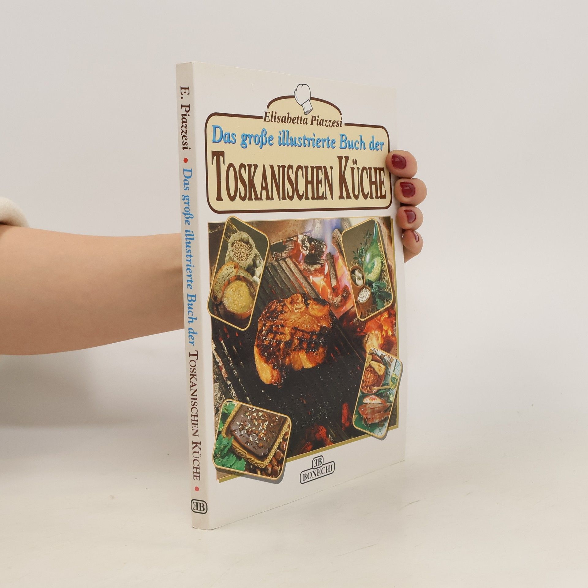 Elisabetta Piazzesi Das große illustrierte Buch der toskanischen Küche