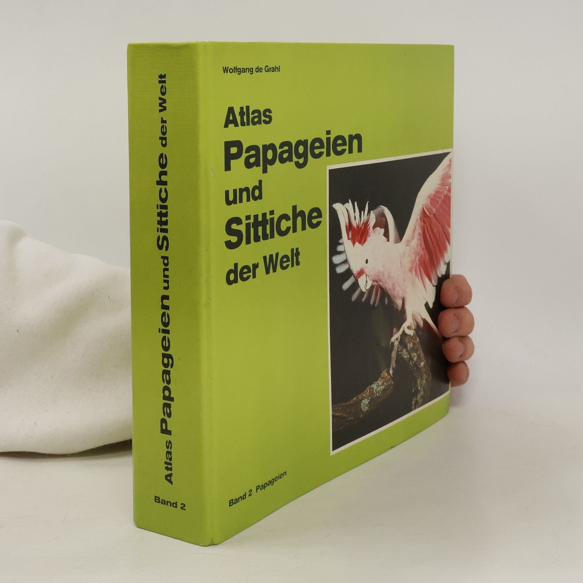 Wolfgang de Grahl Atlas Pagageien und Sittiche der Welt. Band 2 Pagageien