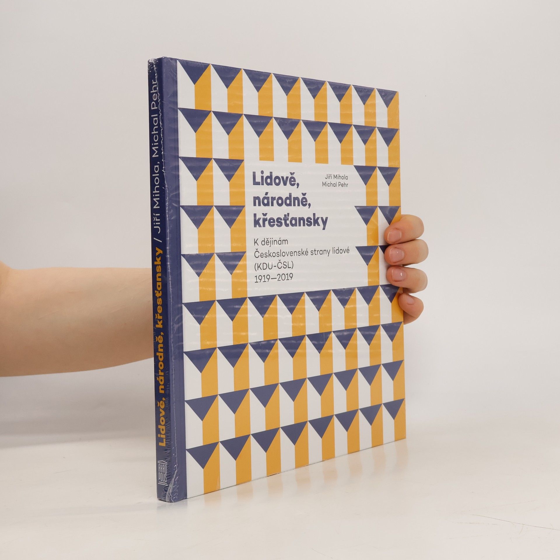Michal Pehr Lidově, národně, křesťansky: K dějinám Československé strany lidové (KDU-ČSL) 1919–2019