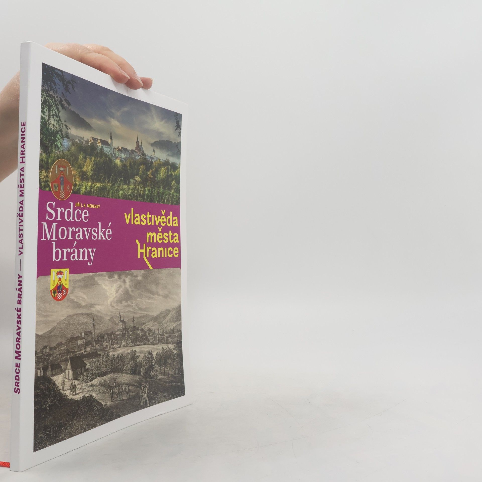 Jiří J. K. Nebeský Srdce Moravské brány. Vlastivěda města Hranice