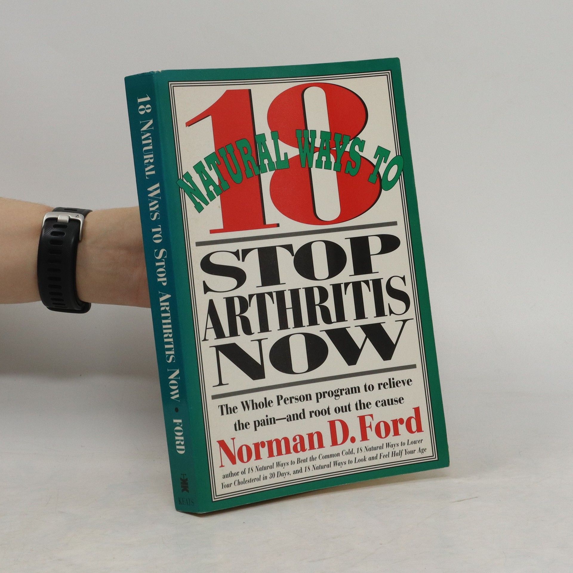 Norman D. Ford Eighteen Natural Ways to Stop Arthritis Now