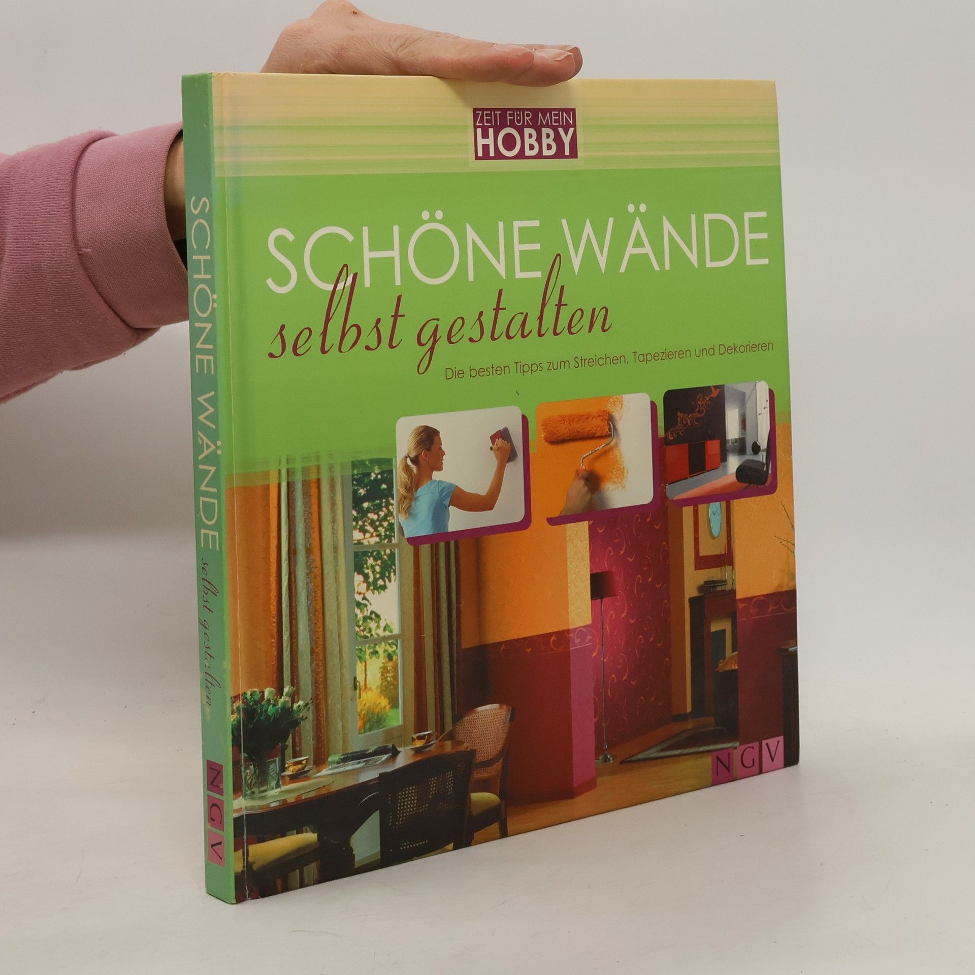 Autorenkollektiv Schöne Wände selbst gestalten. Die besten Tipps zum Streichen, Tapezieren und Dekorieren