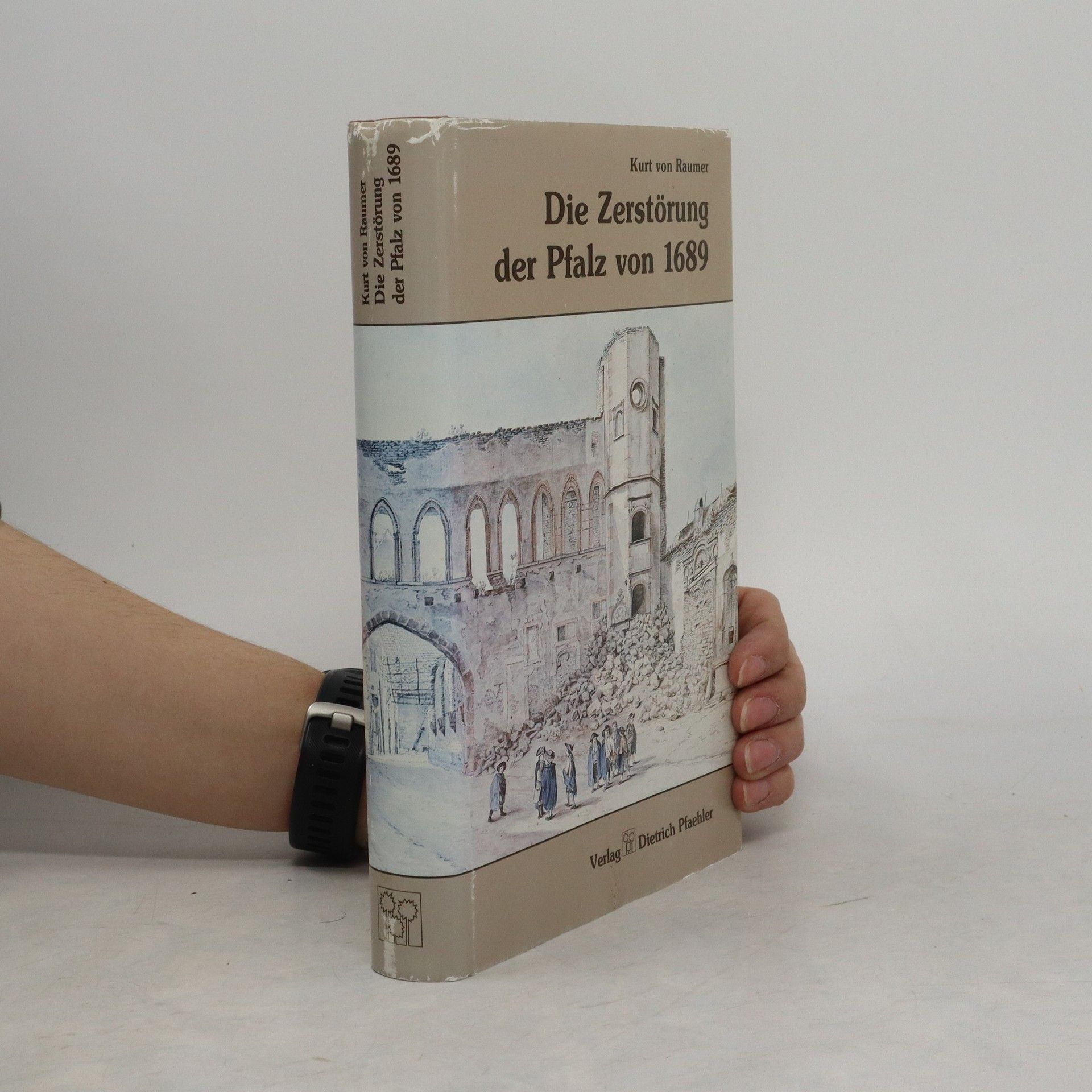 Kurt von Raumer Die Zerstörung der Pfalz von 1689 im Zusammenhang der französischen Rheinpolitik